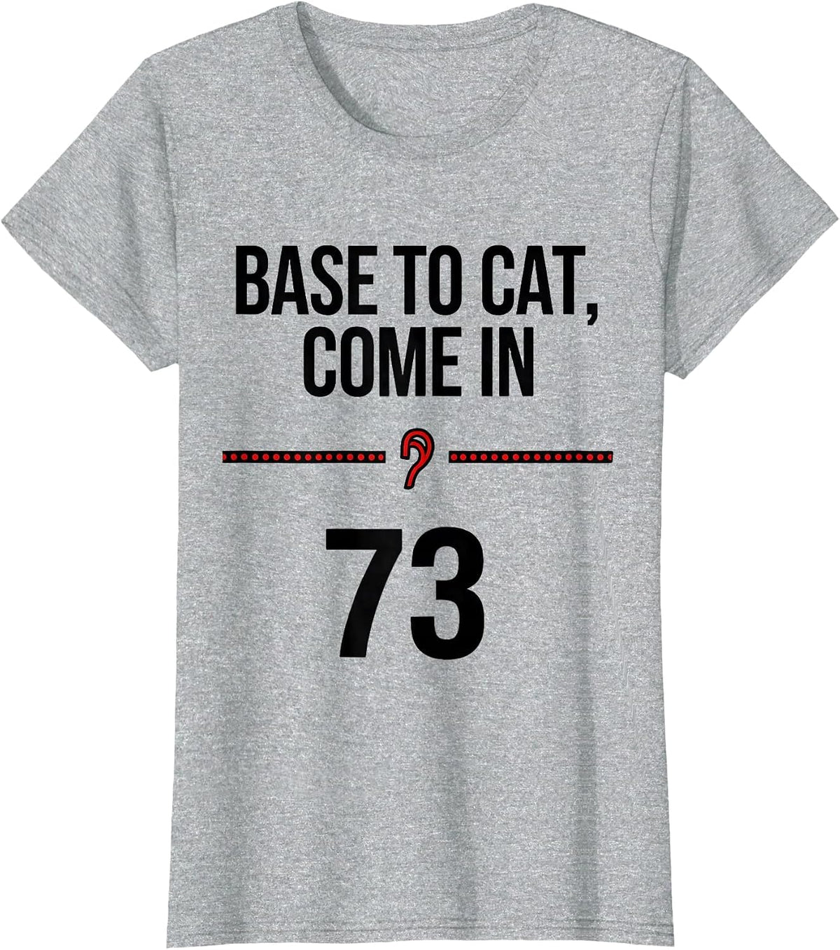 Women's BASE To Cat Come In 73 Funny Ham Radio Cat Owner Gift T-Shirt - Heather Grey