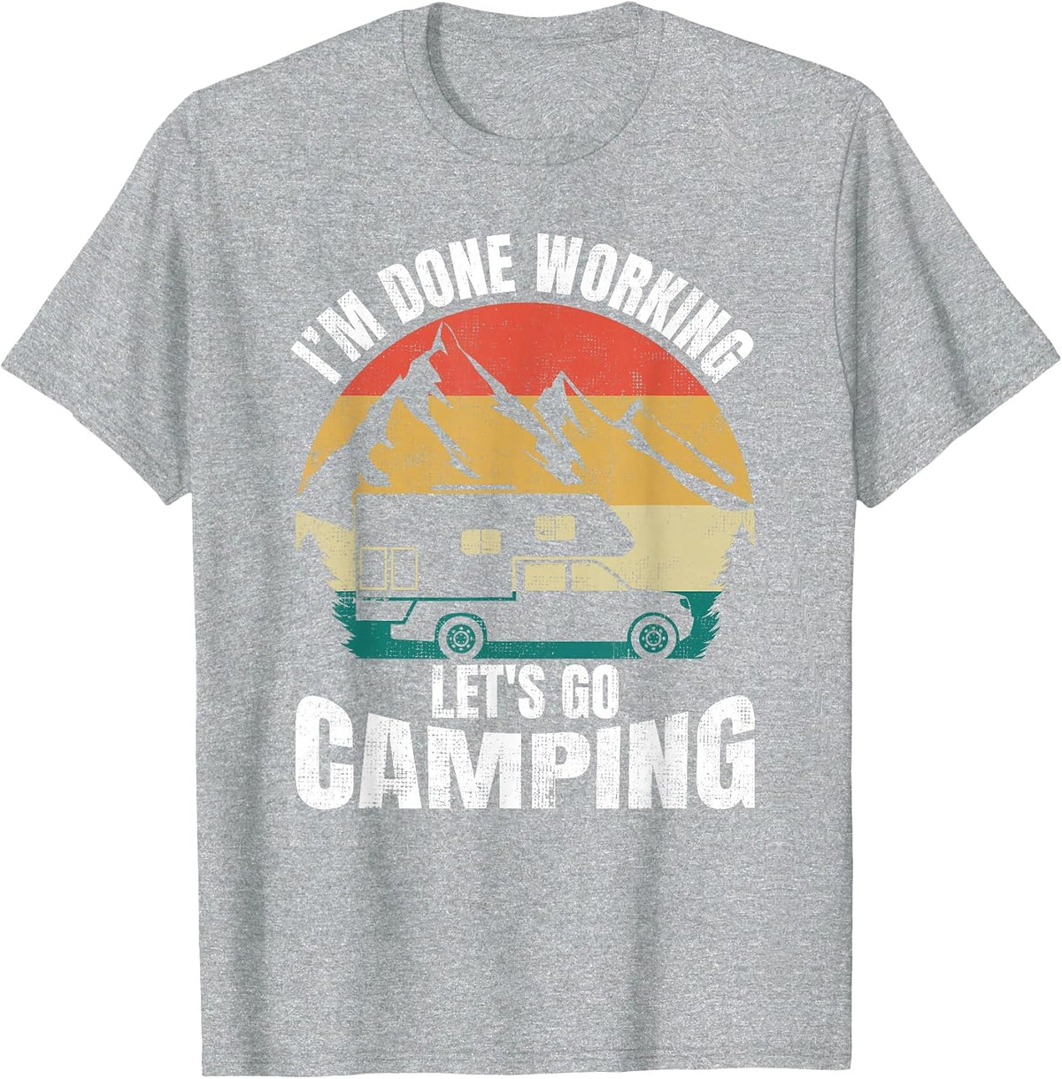 I'm Done Working Let's Go Funny Camping Truck Camper T-Shirt - Heather Grey