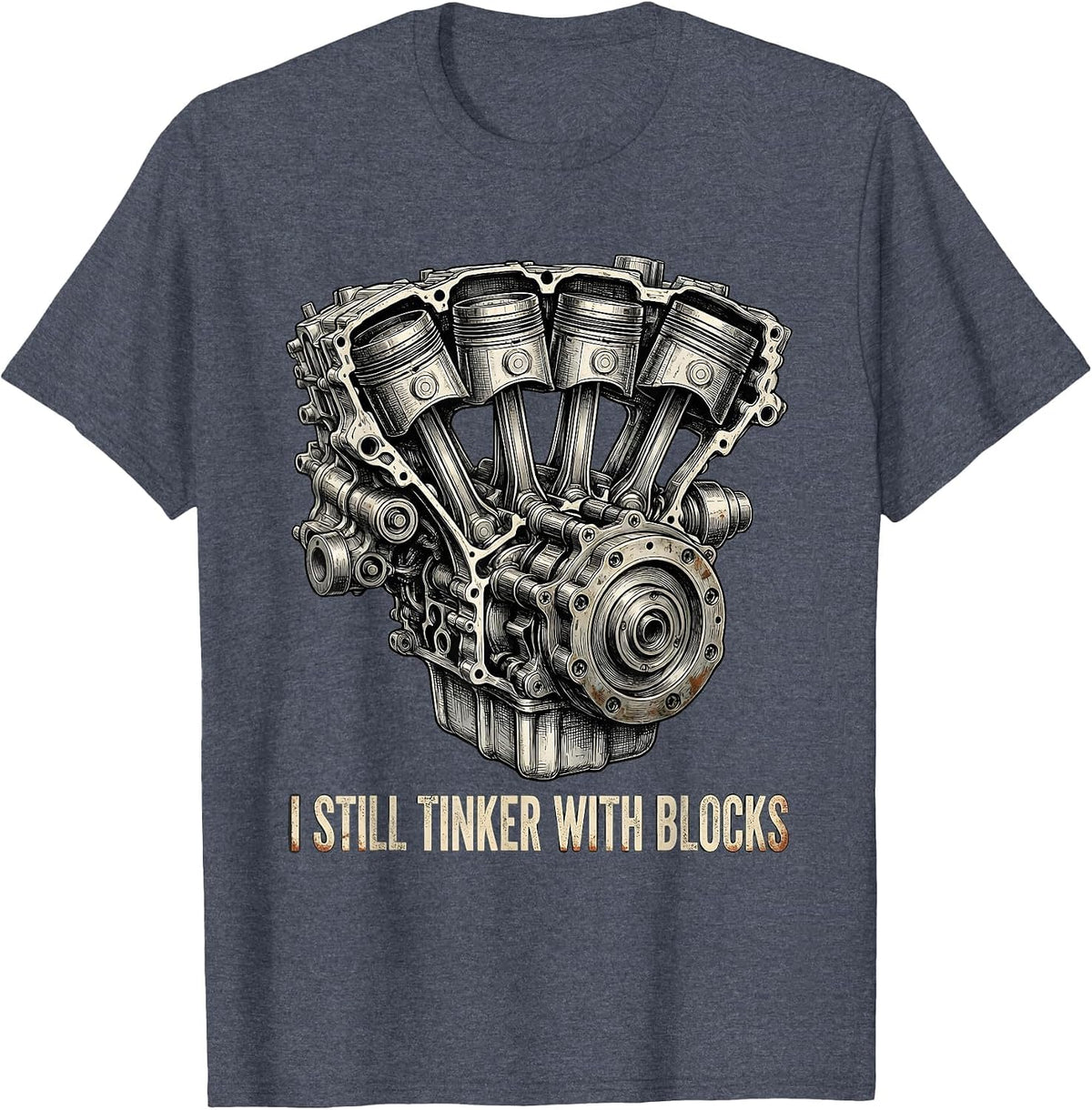 I Still Tinker With Blocks Distressed Mechanic Engine Humor T-Shirt - Heather Blue