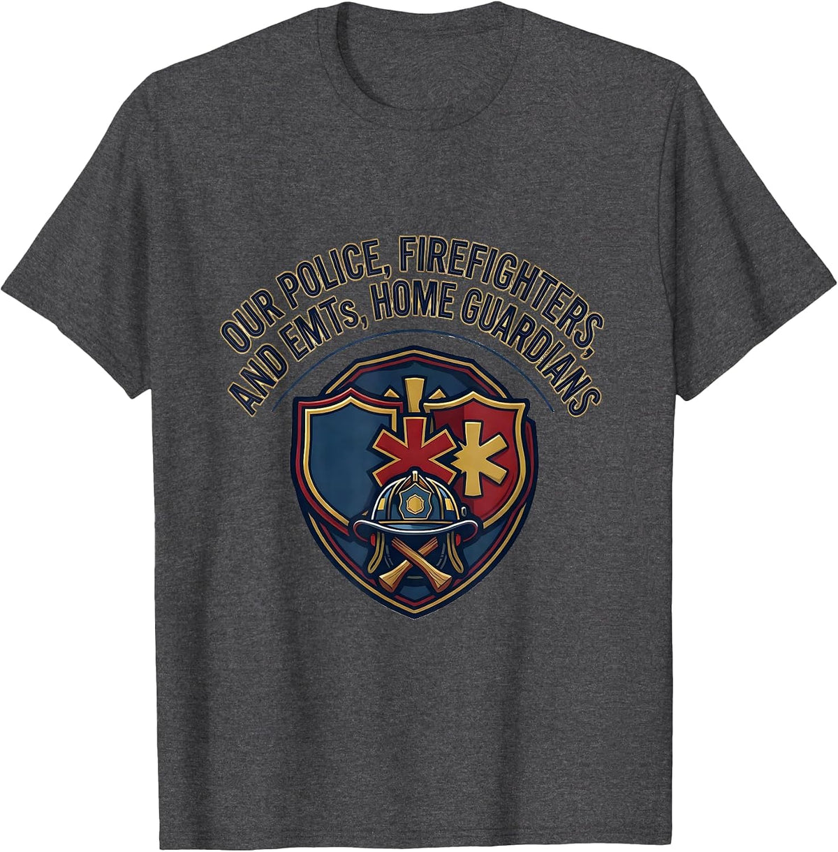 Our Police Firefighters and EMTs Home Guardians Appreciation T-Shirt - Dark Heather Grey