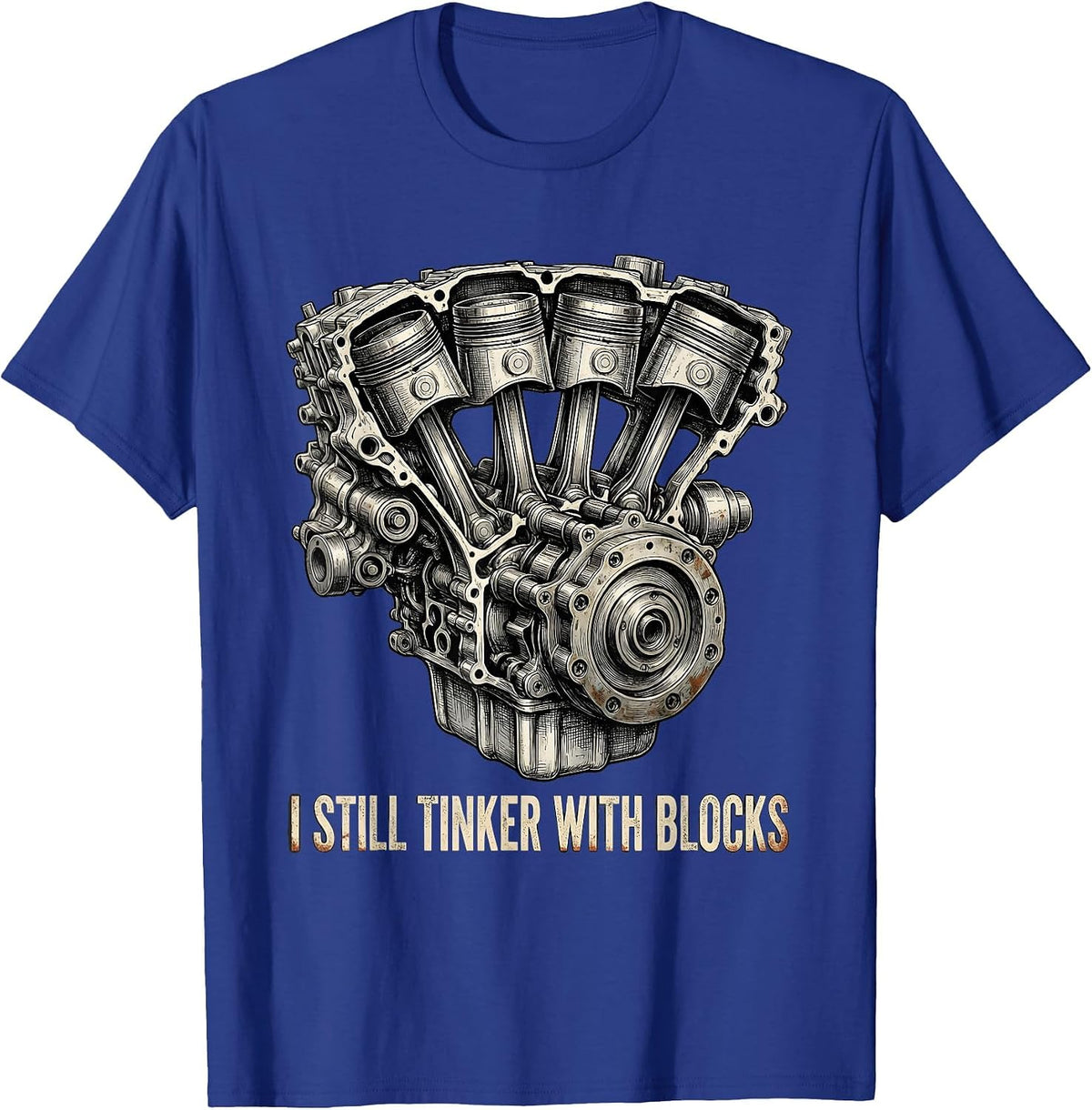 I Still Tinker With Blocks Distressed Mechanic Engine Humor T-Shirt - Royal Blue