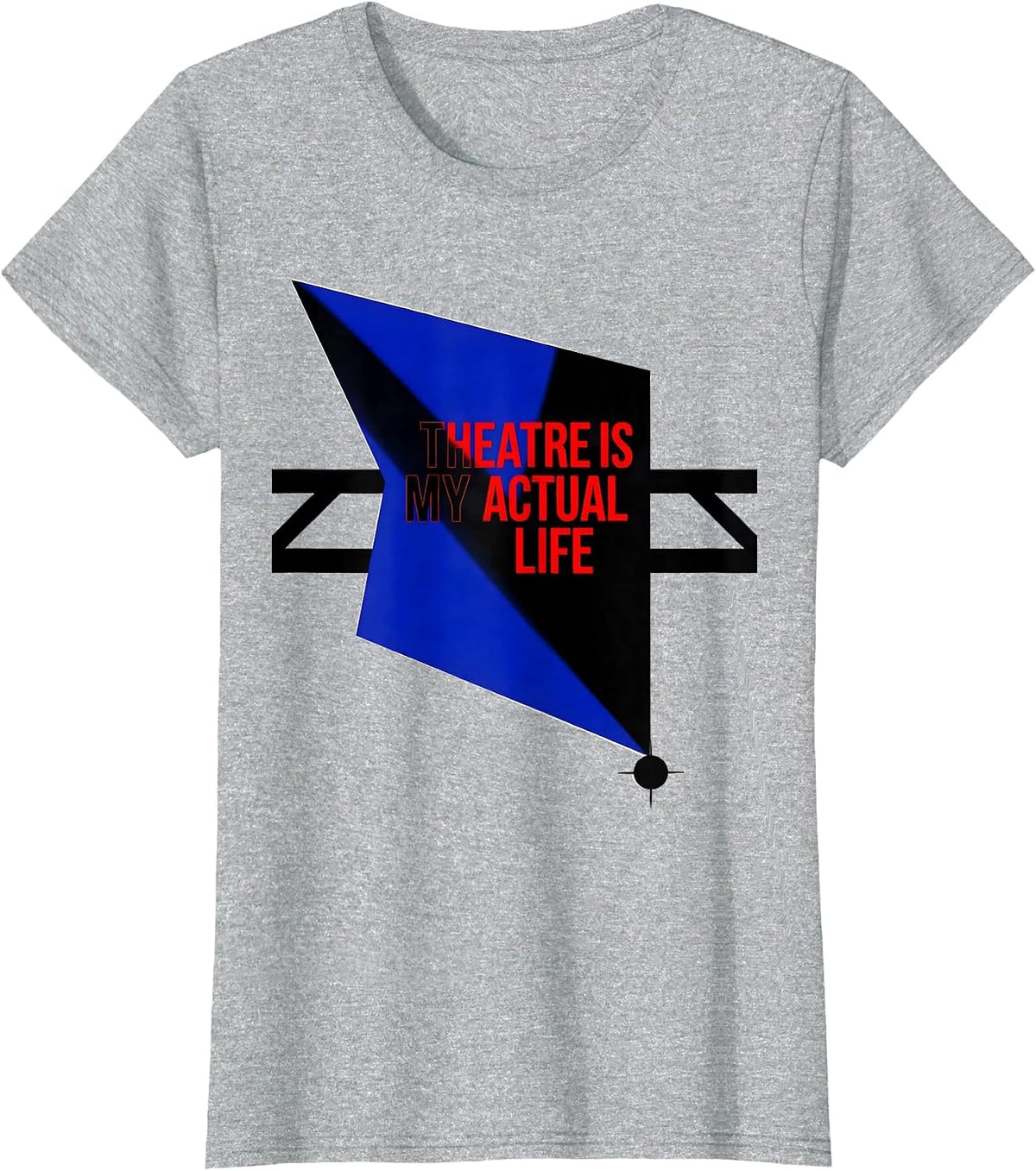 Theatre Is My Actual Life Funny Theater Kid Musical T-Shirt - Heather Grey
