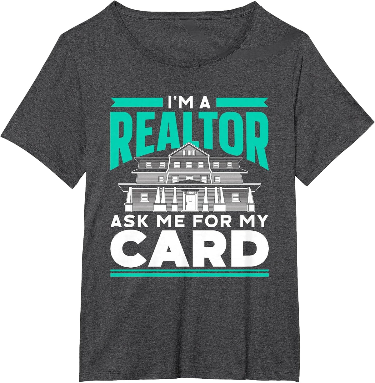 I'm A Realtor Ask Me for My Card Real Estate Agent Broker T-Shirt - Dark Heather Grey