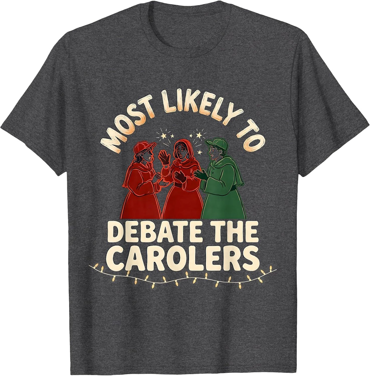 Men's Most Likely To Debate The Carolers Funny Family Christmas T-Shirt - Dark Heather Grey