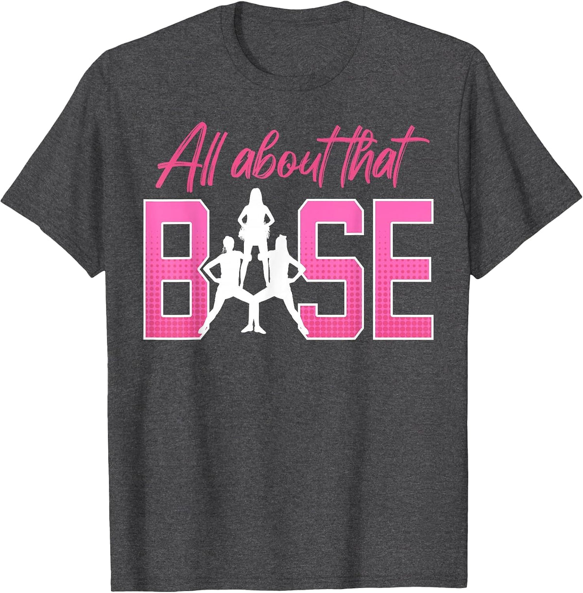 All About that Base Cheerleader Cheer T-Shirt - Dark Heather Grey