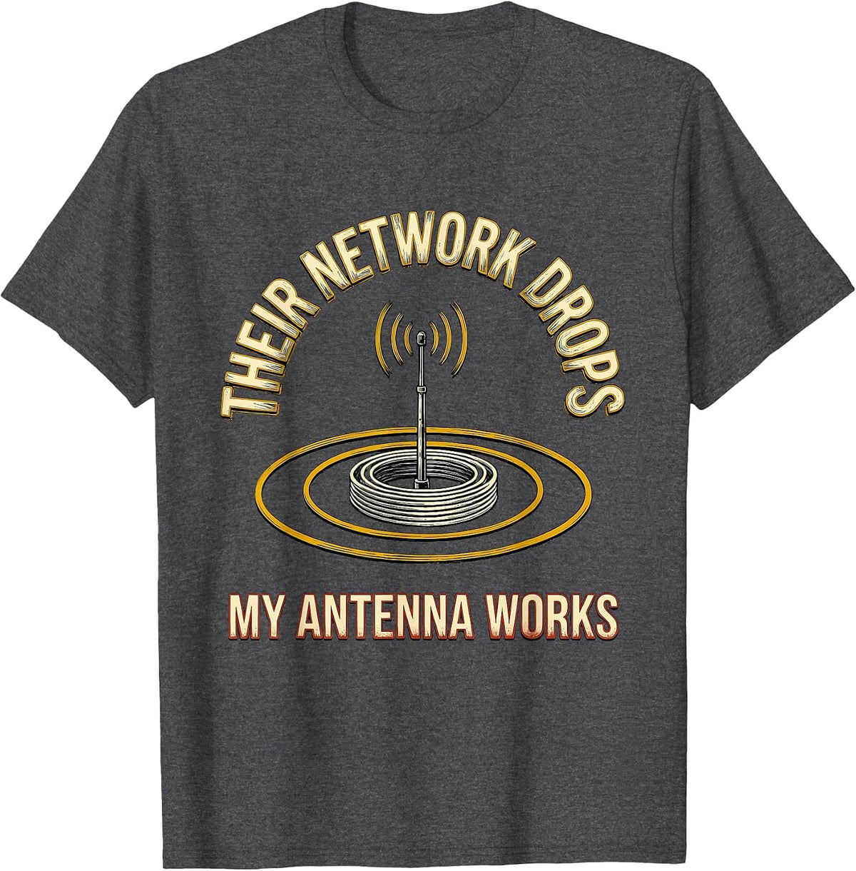 Their Network Drops My Antenna Works Funny Ham Radio T-Shirt - Dark Heather Grey