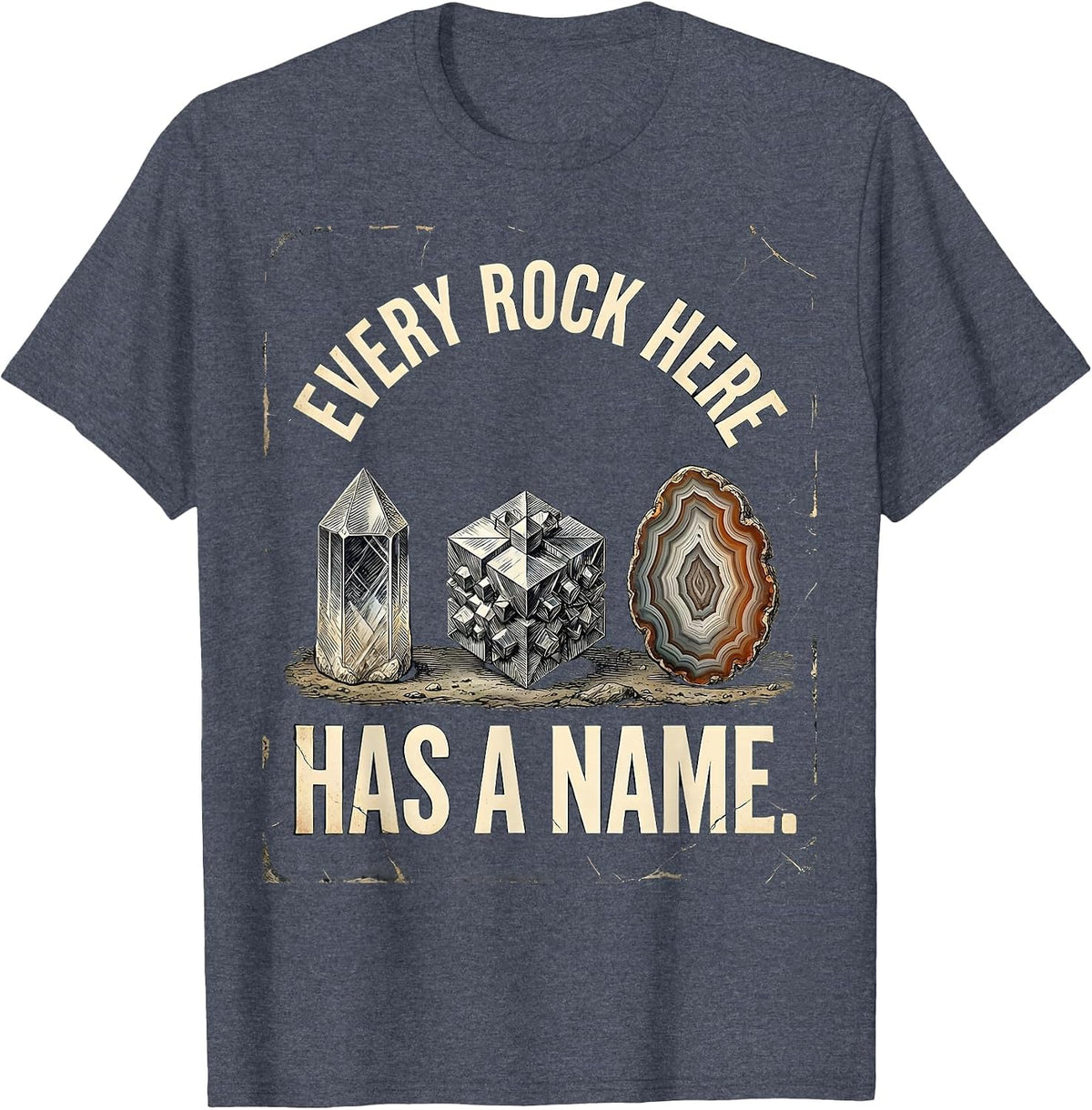 Every Rock Here Has A Name Distressed Rock Collector Geology T-Shirt - Heather Blue