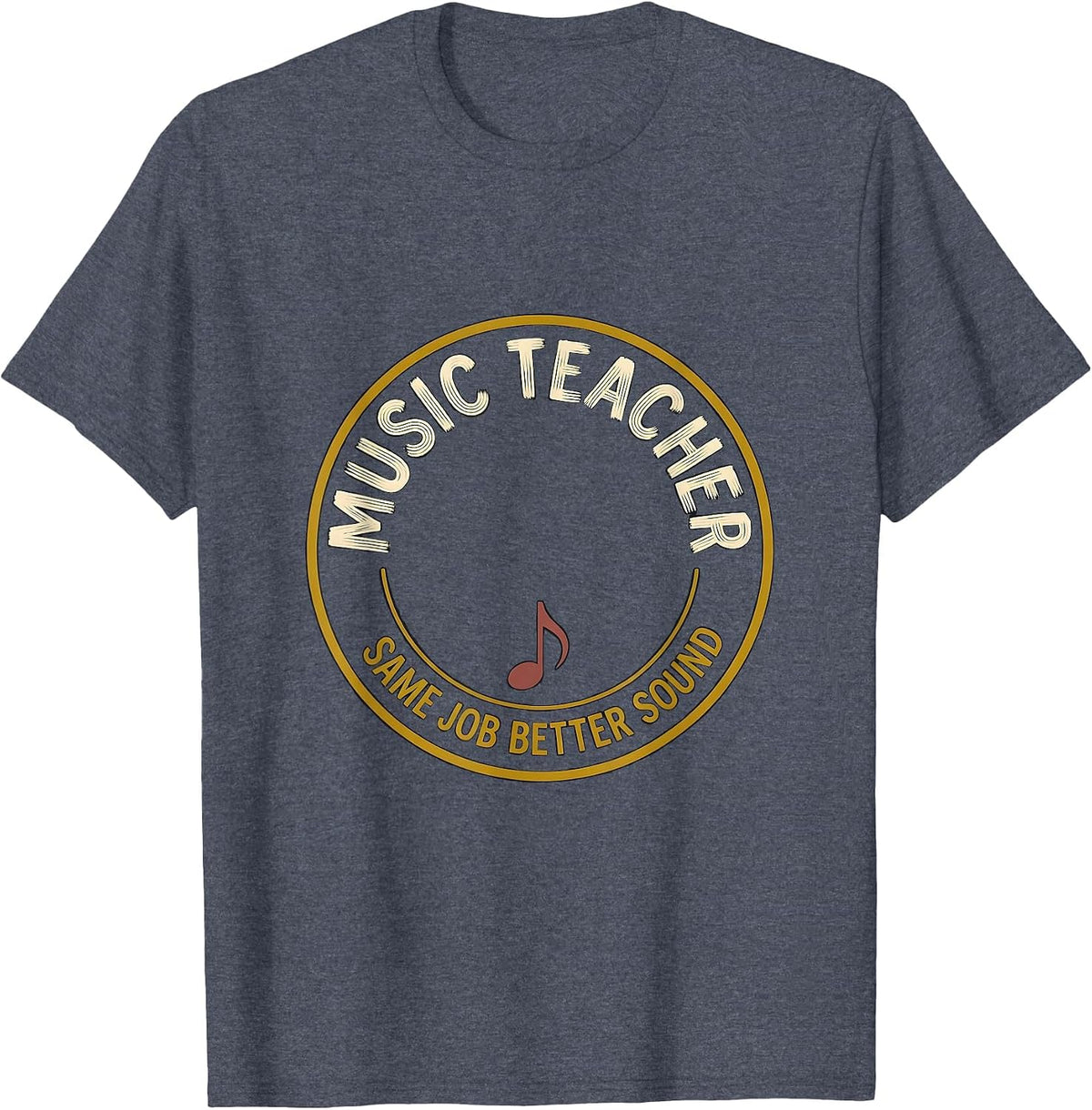 Music Teacher Same Job Better Sound Funny Specials Teacher T-Shirt - Heather Blue