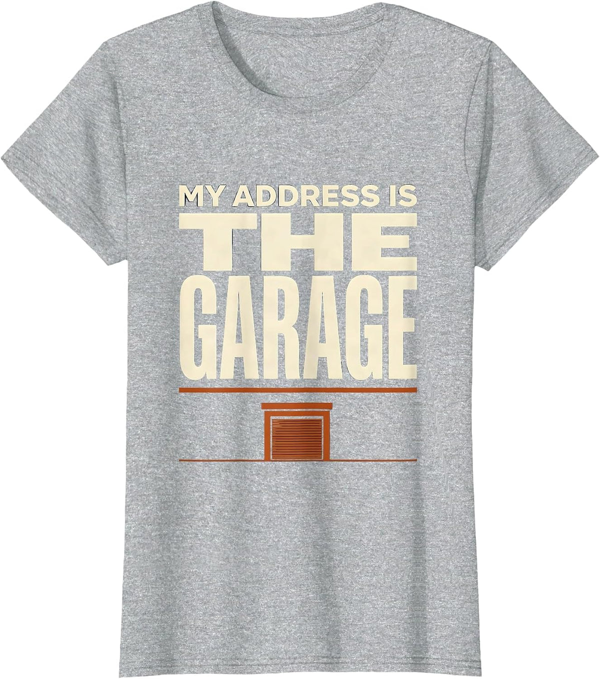 My Address Is The Garage Funny Garage Mechanic Humor Car T-Shirt - Heather Grey