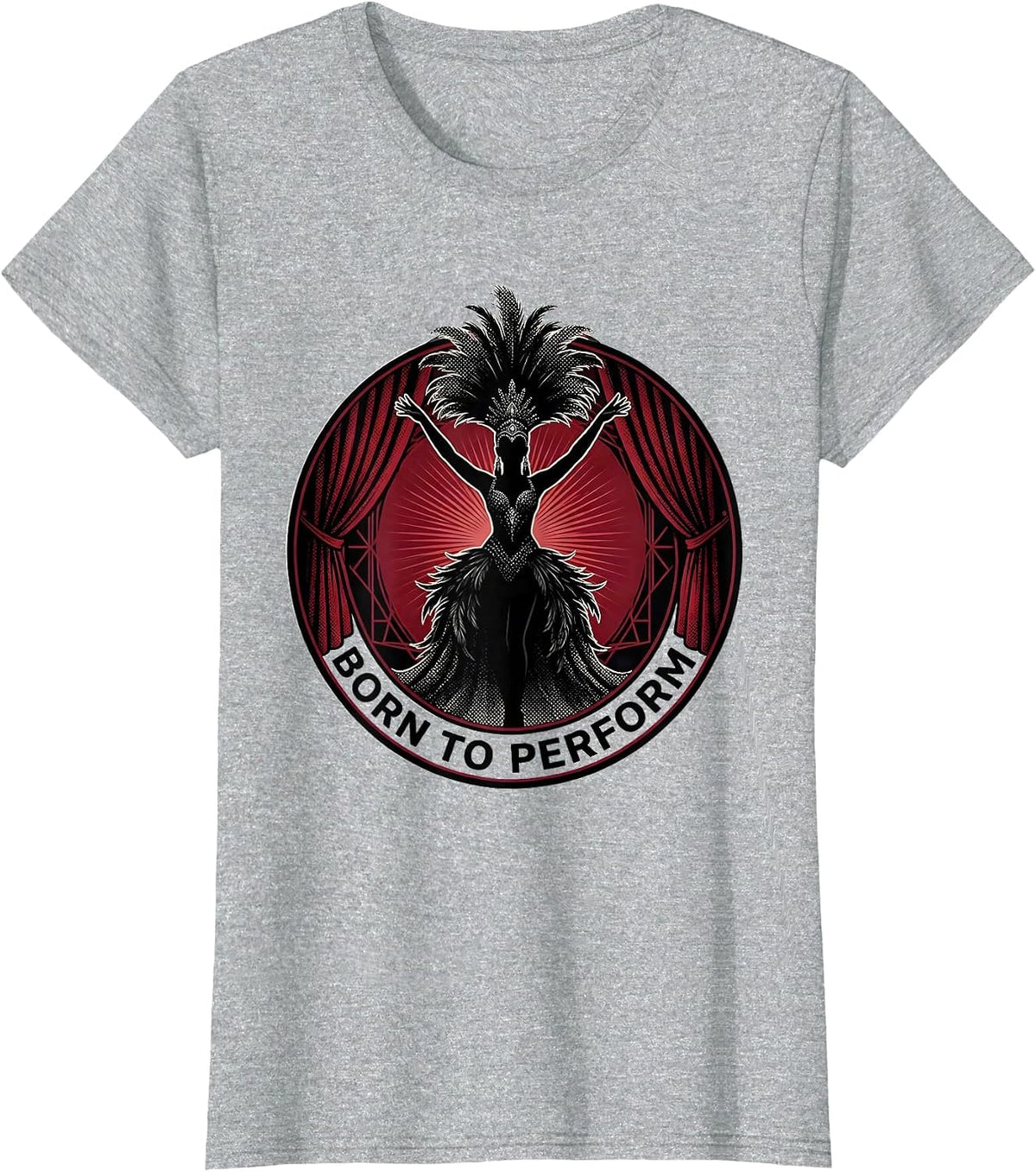 Women's Born to Perform Showgirl Life Design T-Shirt - Heather Grey