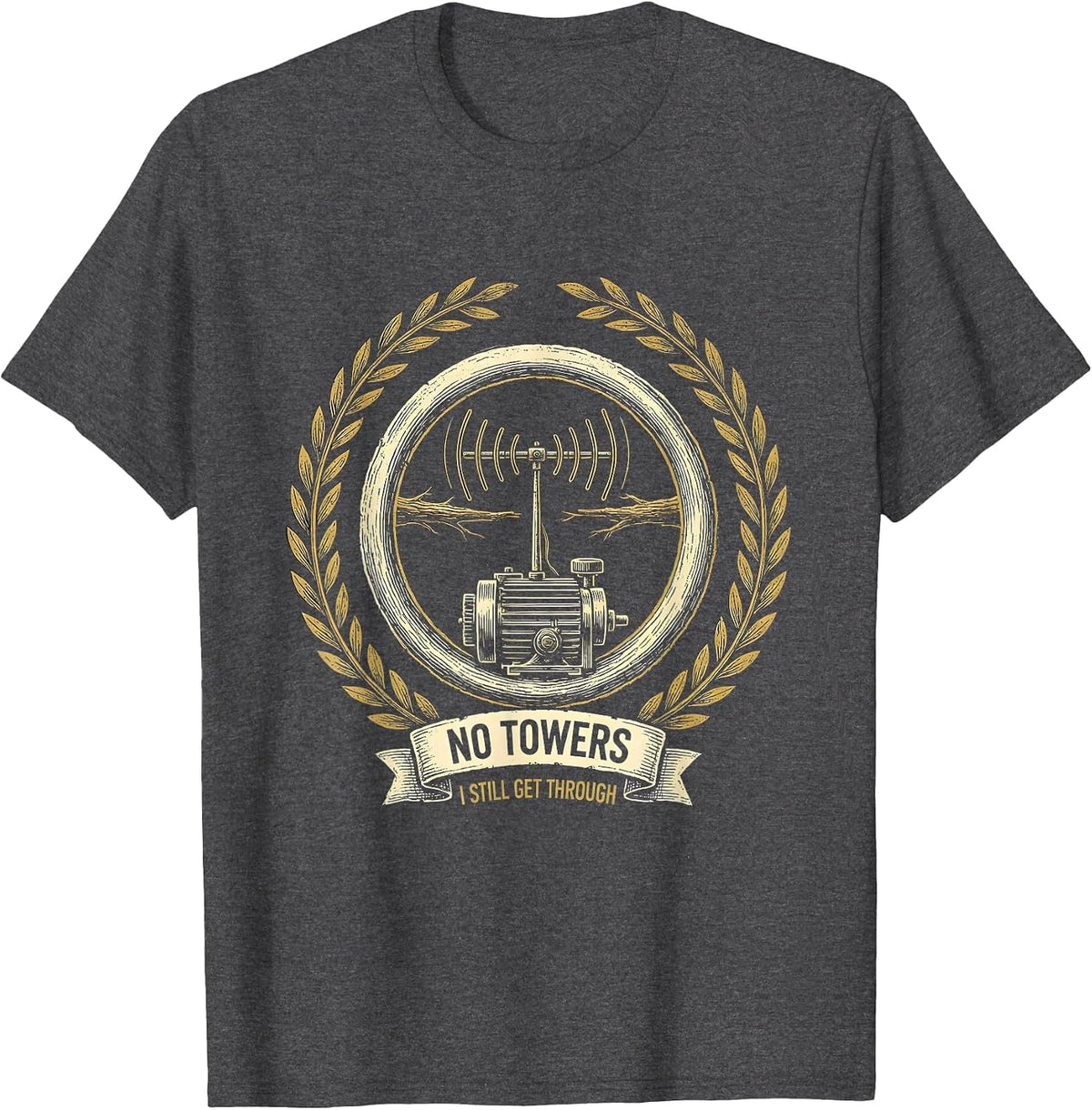 No Towers I Still Get Through Funny Ham Radio Operator T-Shirt - Dark Heather Grey