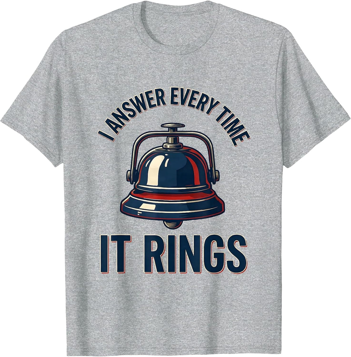 Men's I Answer Every Time It Rings Funny Firefighter Humor Gift T-Shirt - Heather Grey