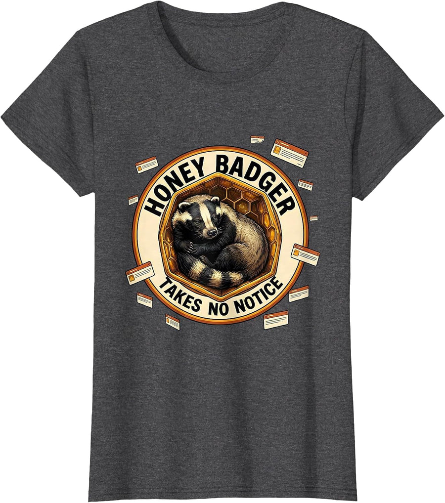 Women's Honey Badger Takes No Notice Funny Animal Lover Meme Humor T-Shirt - Dark Heather Grey