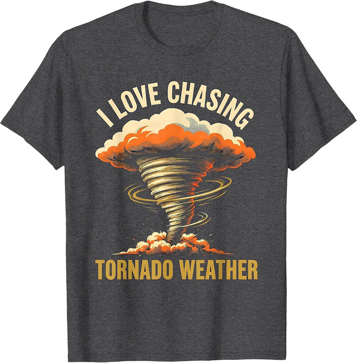 I Love Chasing Tornado Weather Funny Storm Chaser T-Shirt - Dark Heather Grey