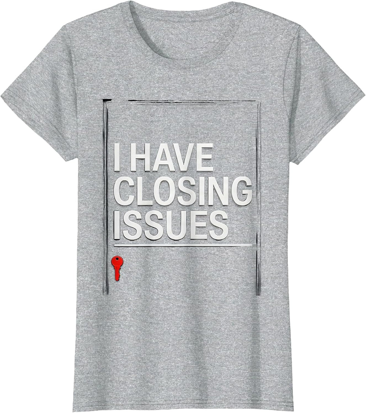 I Have Closing Issues Funny Realtor Real Estate Agent Gift T-Shirt - Heather Grey