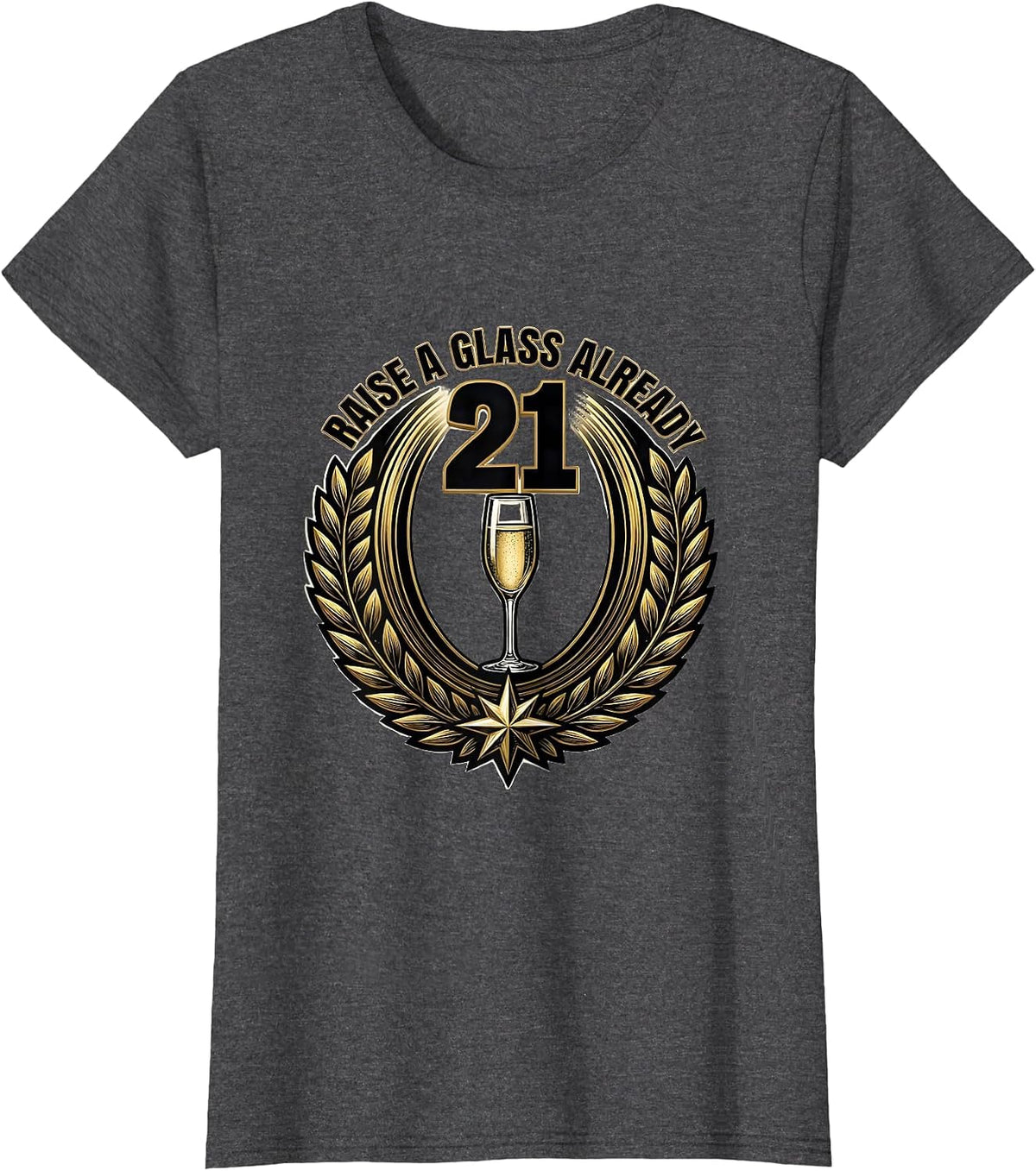 Women's Raise a Glass Already Funny 21st Birthday Design T-Shirt - Dark Heather Grey