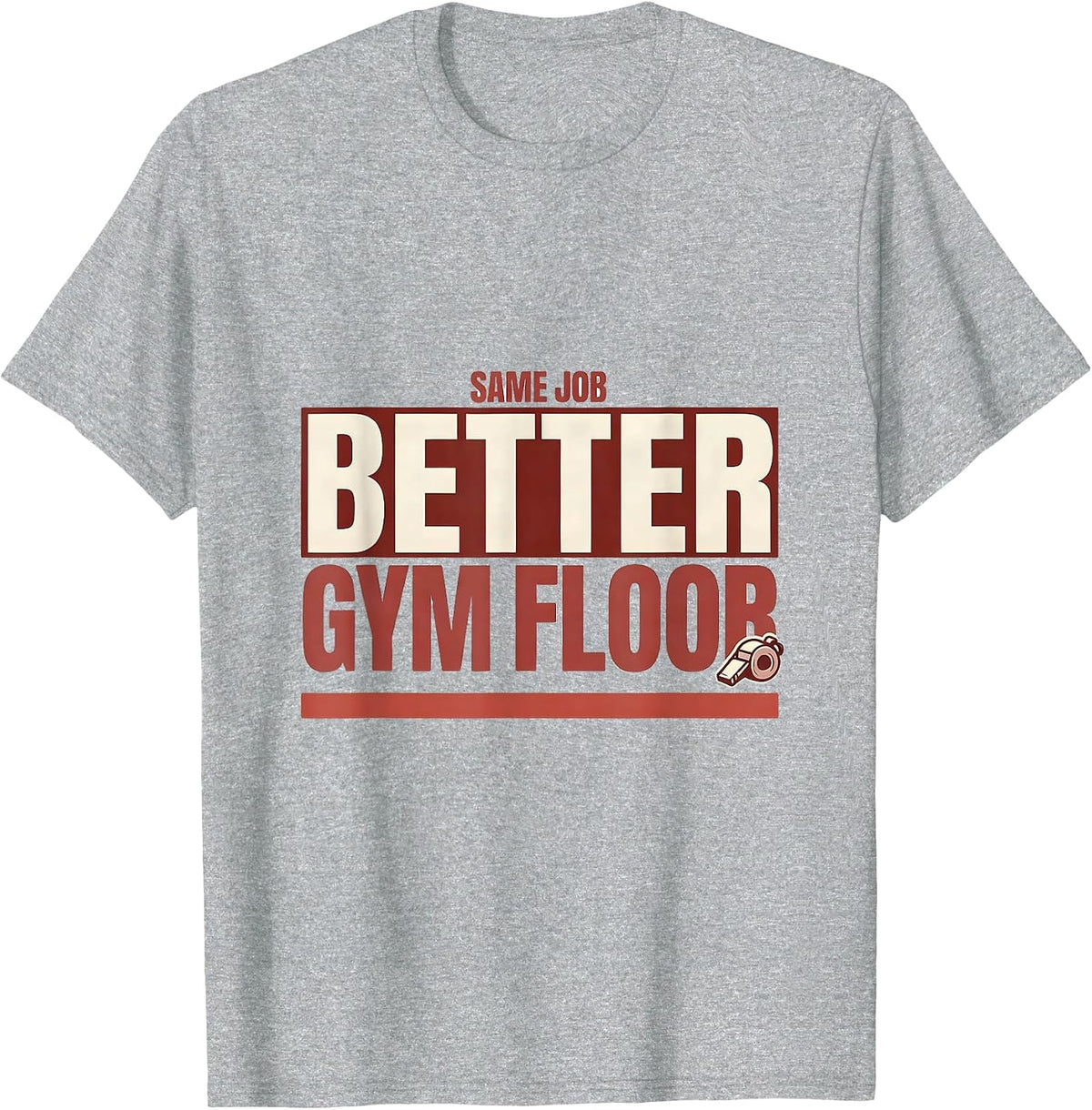 Men's Same Job, Better Gym Floor Funny PE Teacher Gym Class Back T-Shirt - Heather Grey
