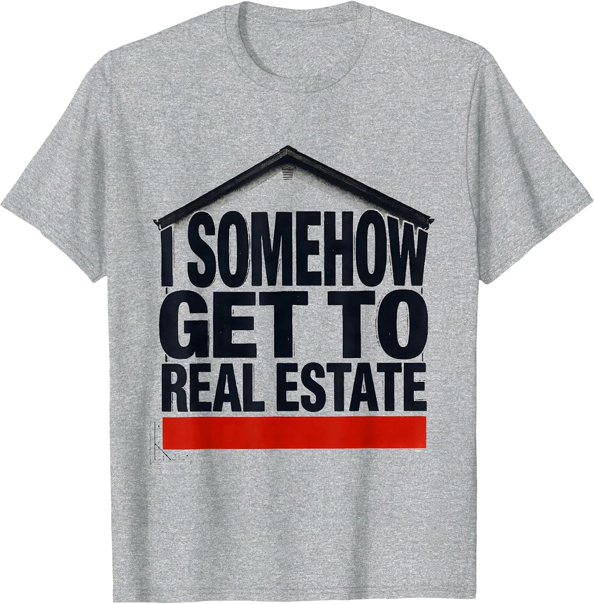 Men's I Somehow Get To Real Estate Funny Realtor Gift Realtor T-Shirt - Heather Grey