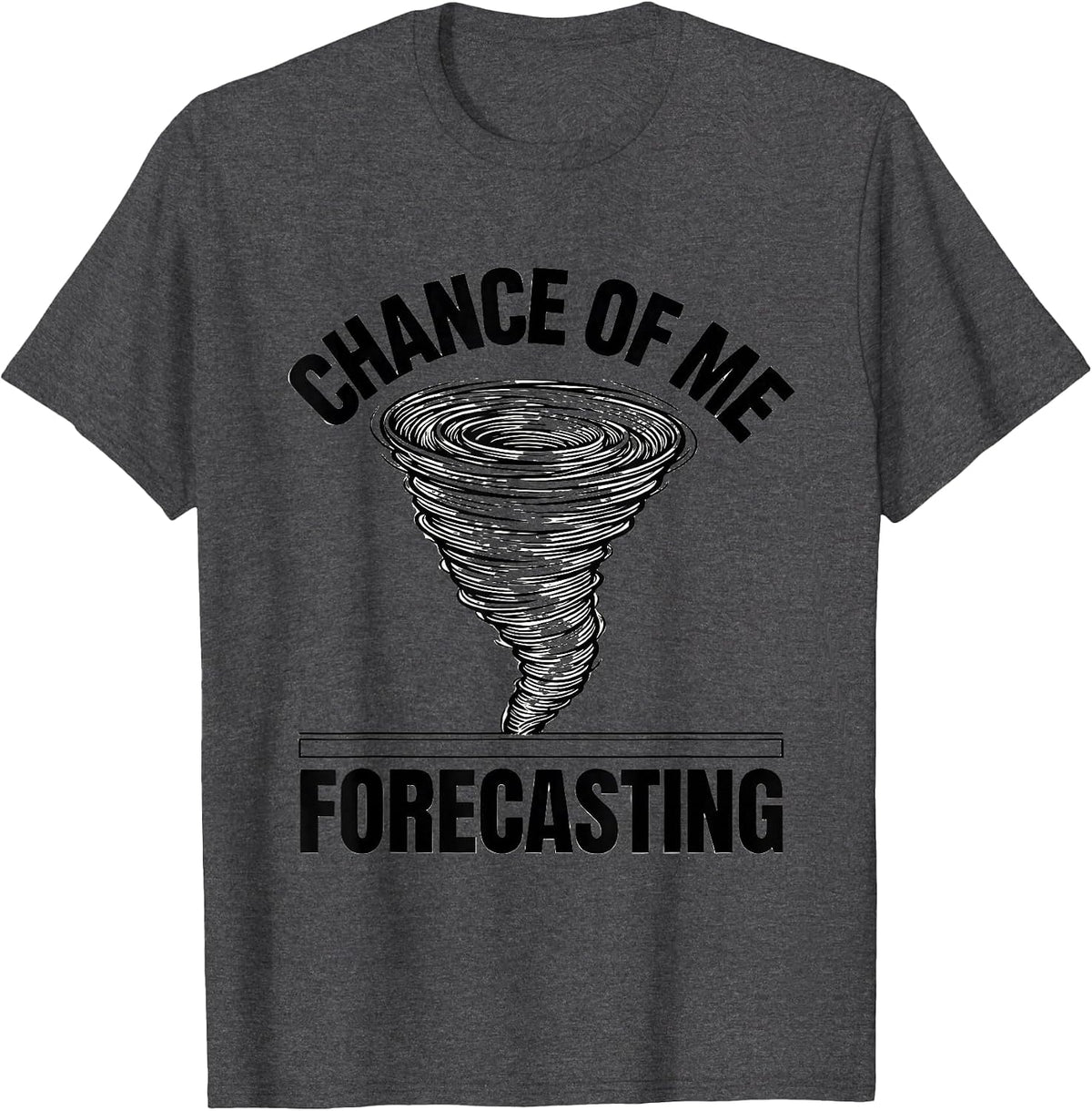 Men's Chance Of Me Forecasting Funny Tornado Chaser Storm Weather T-Shirt - Dark Heather Grey