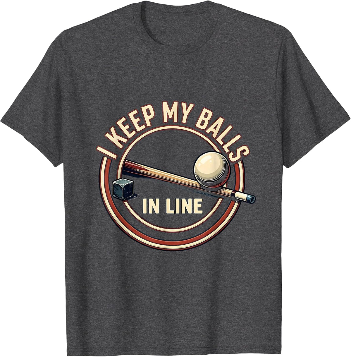 Men's I Keep My Balls In Line Funny Billiards Player Bar League T-Shirt - Dark Heather Grey
