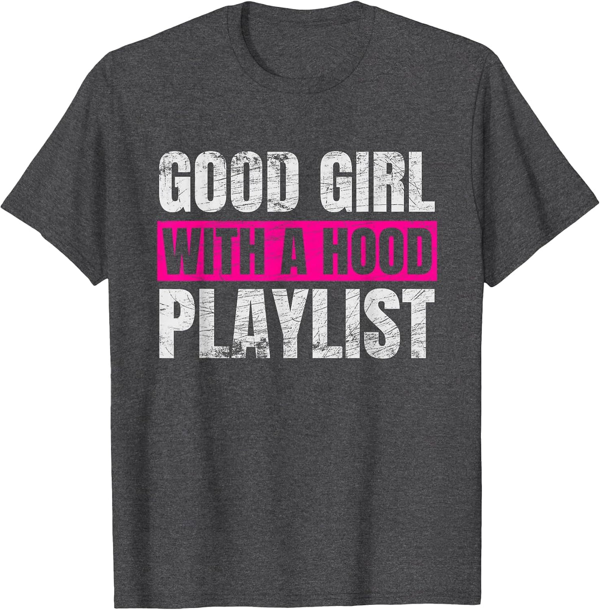Good Girl with A Hood Playlist Sarcastic Quote T-Shirt - Dark Heather Grey