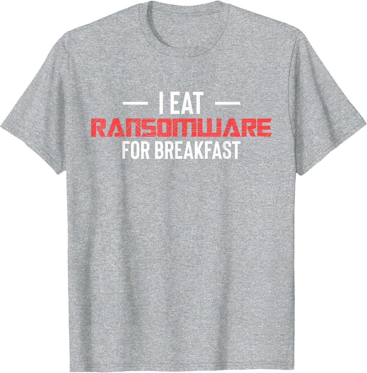 I Eat Ransomware for Breakfast Cyber Security Engineer T-Shirt - Heather Grey