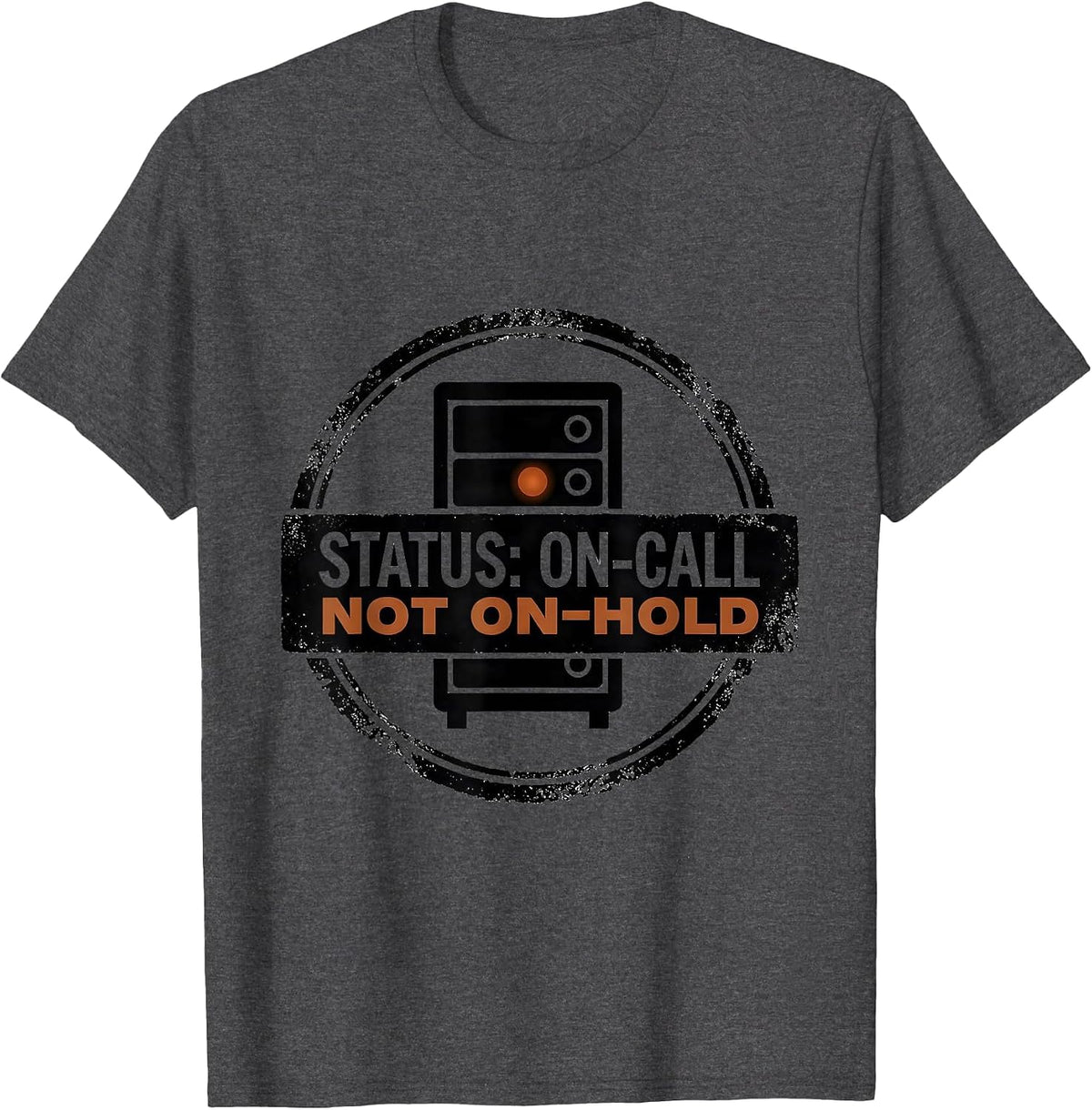 Status On-Call Not On-Hold Funny Tech Support IT Worker Gift T-Shirt - Dark Heather Grey