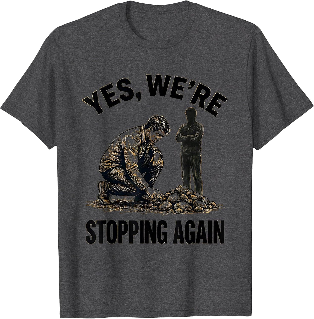 Yes, We're Stopping Again Funny Geologist Rock Collector T-Shirt - Dark Heather Grey