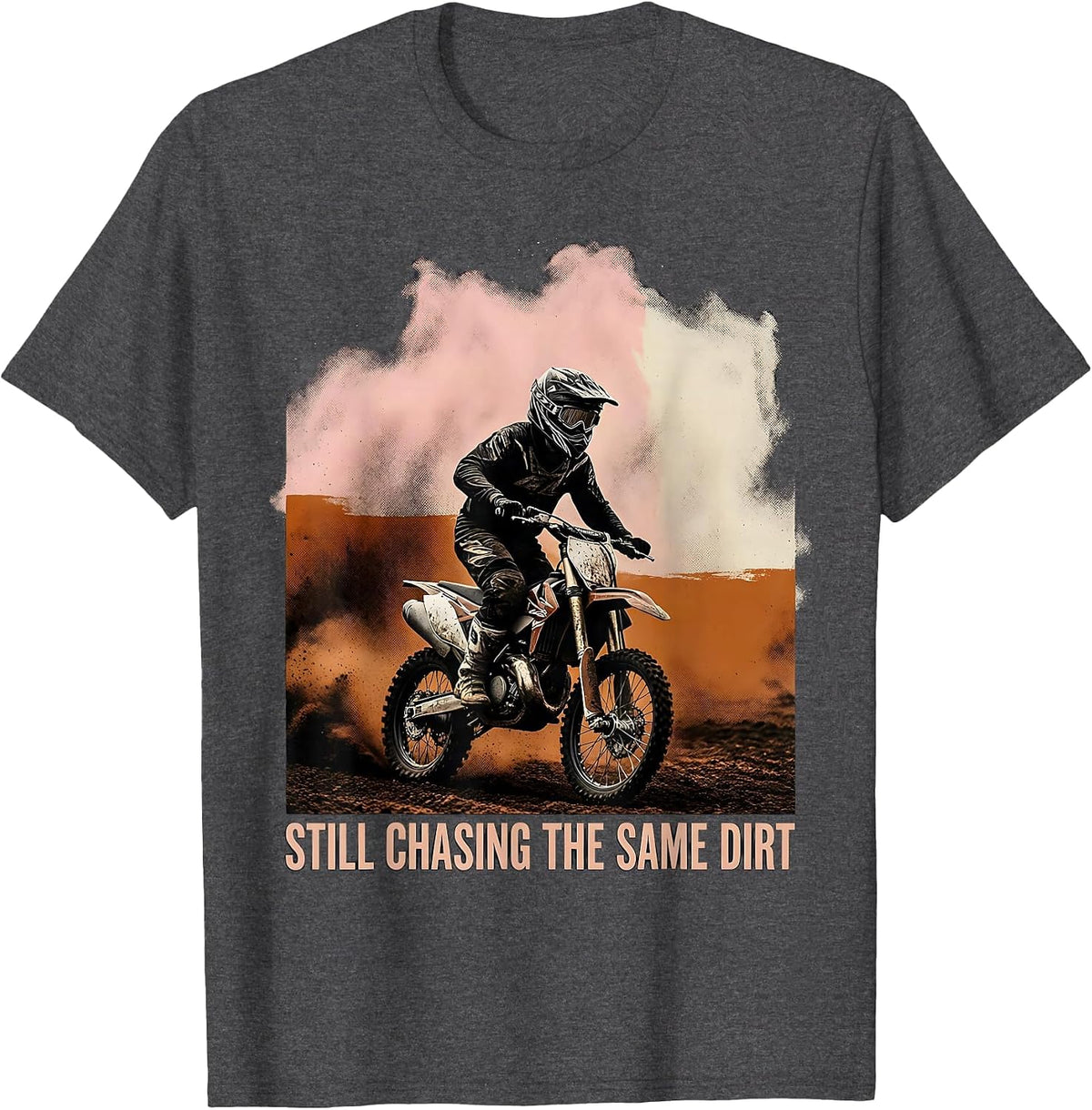 Still Chasing The Same Dirt Motocross Dirt Bike Rider Pride T-Shirt - Dark Heather Grey