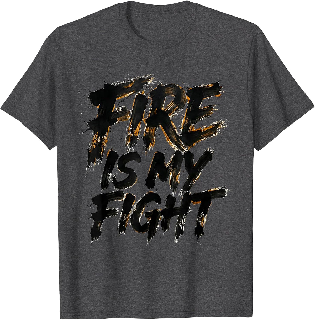 Fire Is My Fight Brave Firefighter Design T-Shirt - Dark Heather Grey