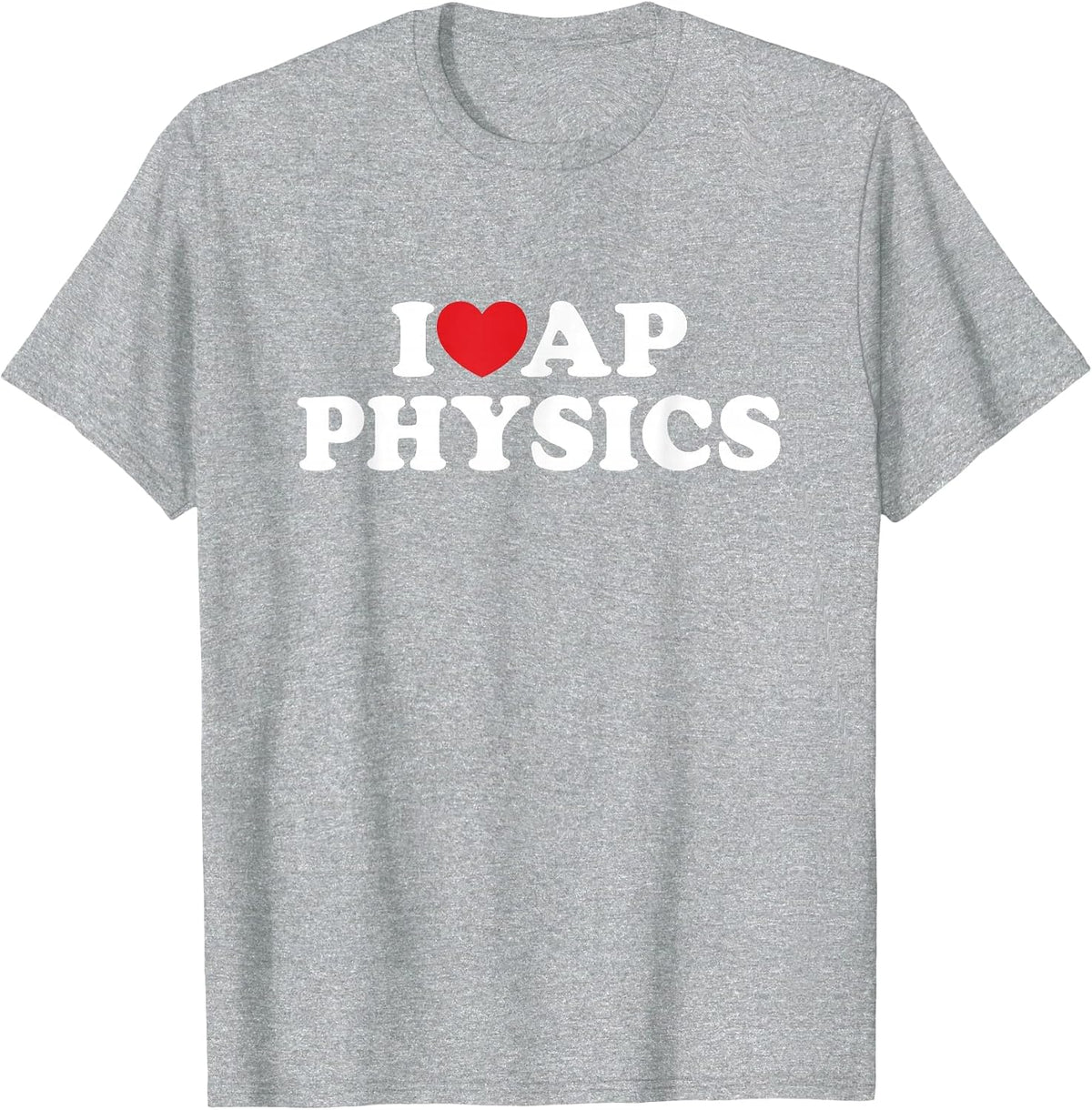 I Love AP Physics I Heart Physics Students Teachers T-Shirt - Heather Grey