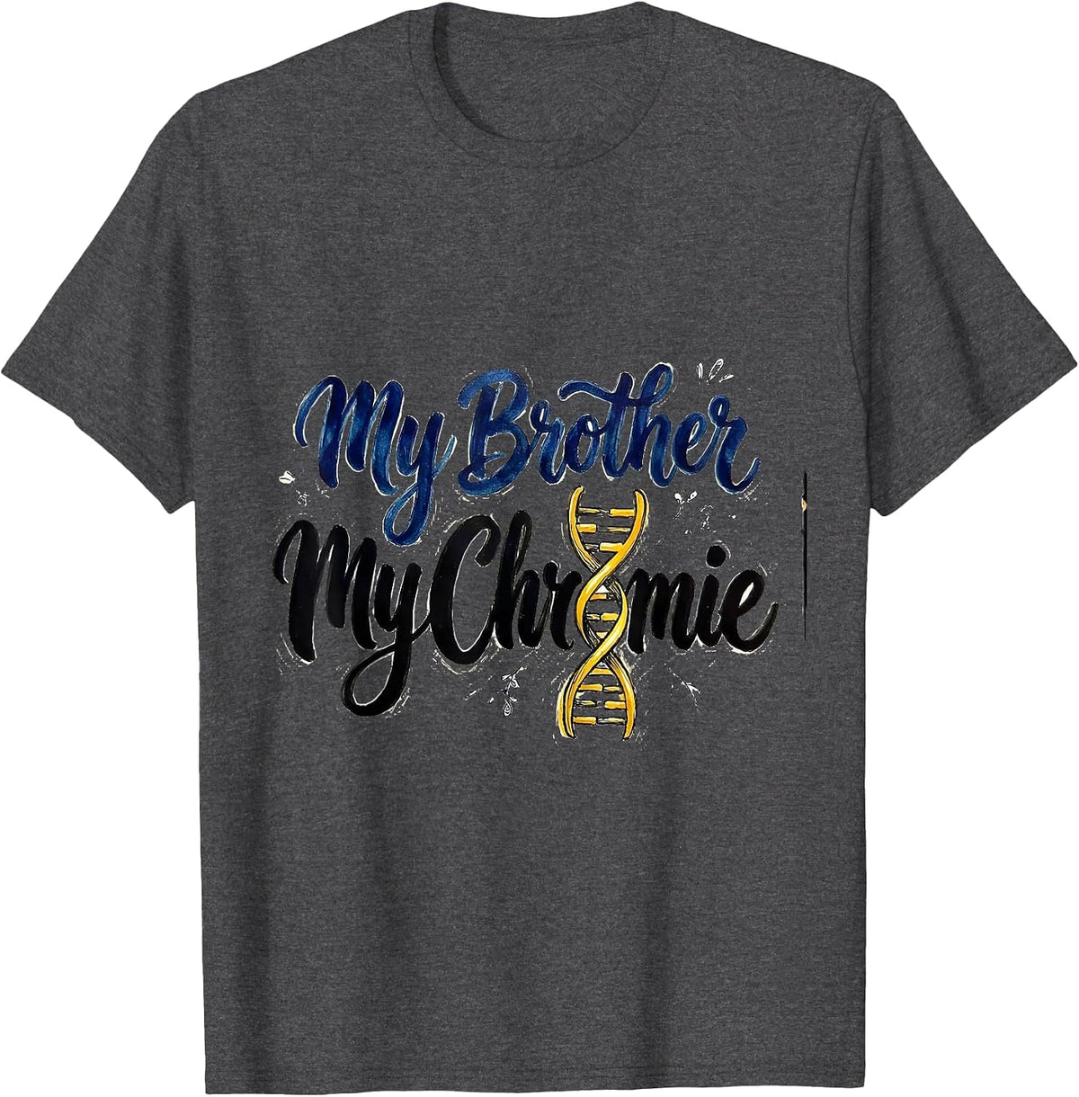 My Brother My Chromie Hand Sketched Down Syndrome Awareness T-Shirt - Dark Heather Grey