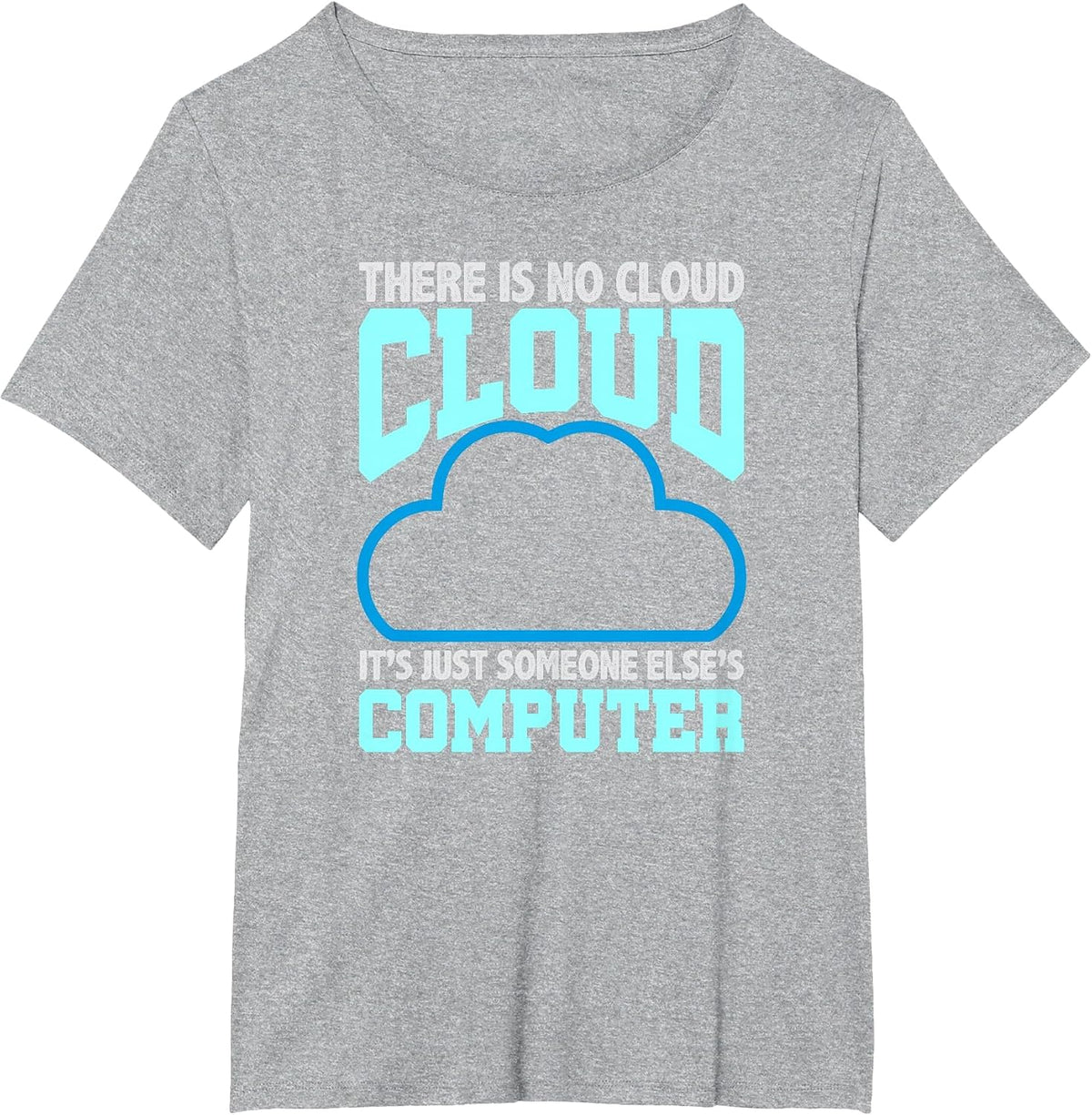 Programming Humor There is No Cloud Someone Else’s Computer T-Shirt - Heather Grey