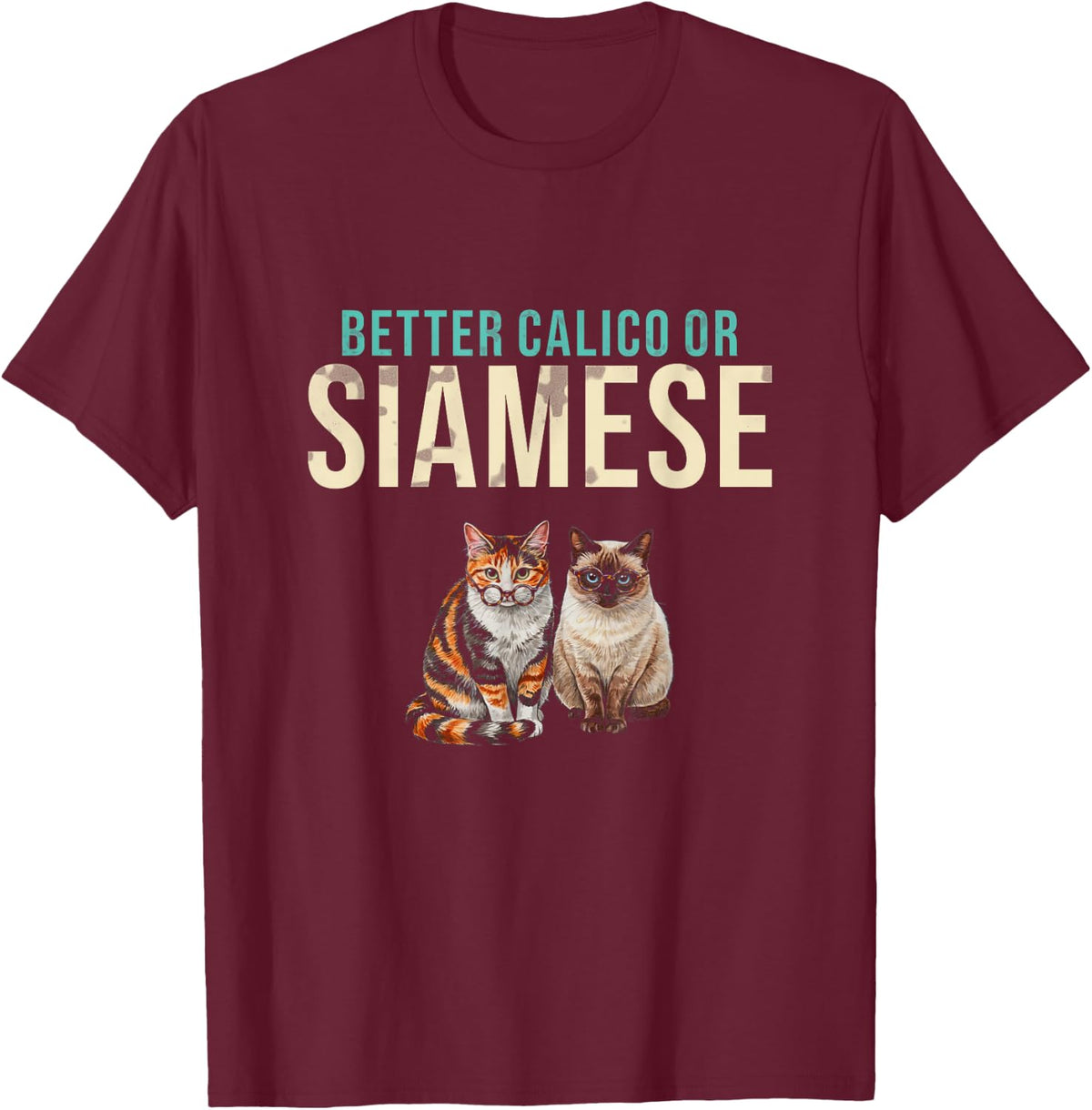 Better Calico Or Siamese Doctor Gift for Optometrist Fans T-Shirt - Burgundy