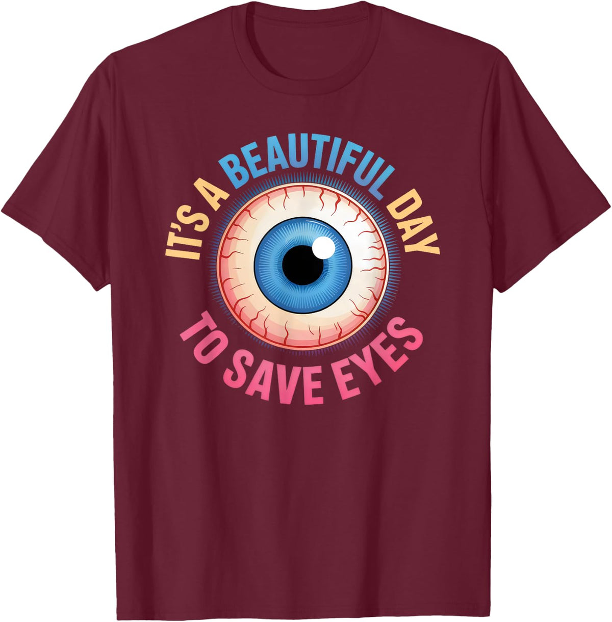 Beautiful Day to Save Eyes Optometry Eye Care Awareness T-Shirt - Burgundy