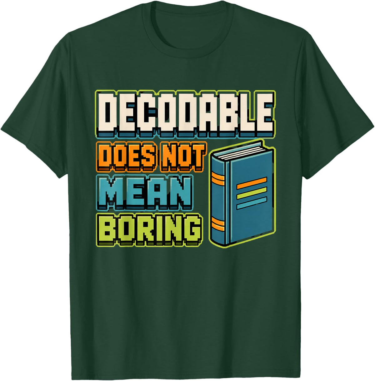 Decodable Does Not Mean Boring Reading Teacher Literacy T-Shirt - Dark Green