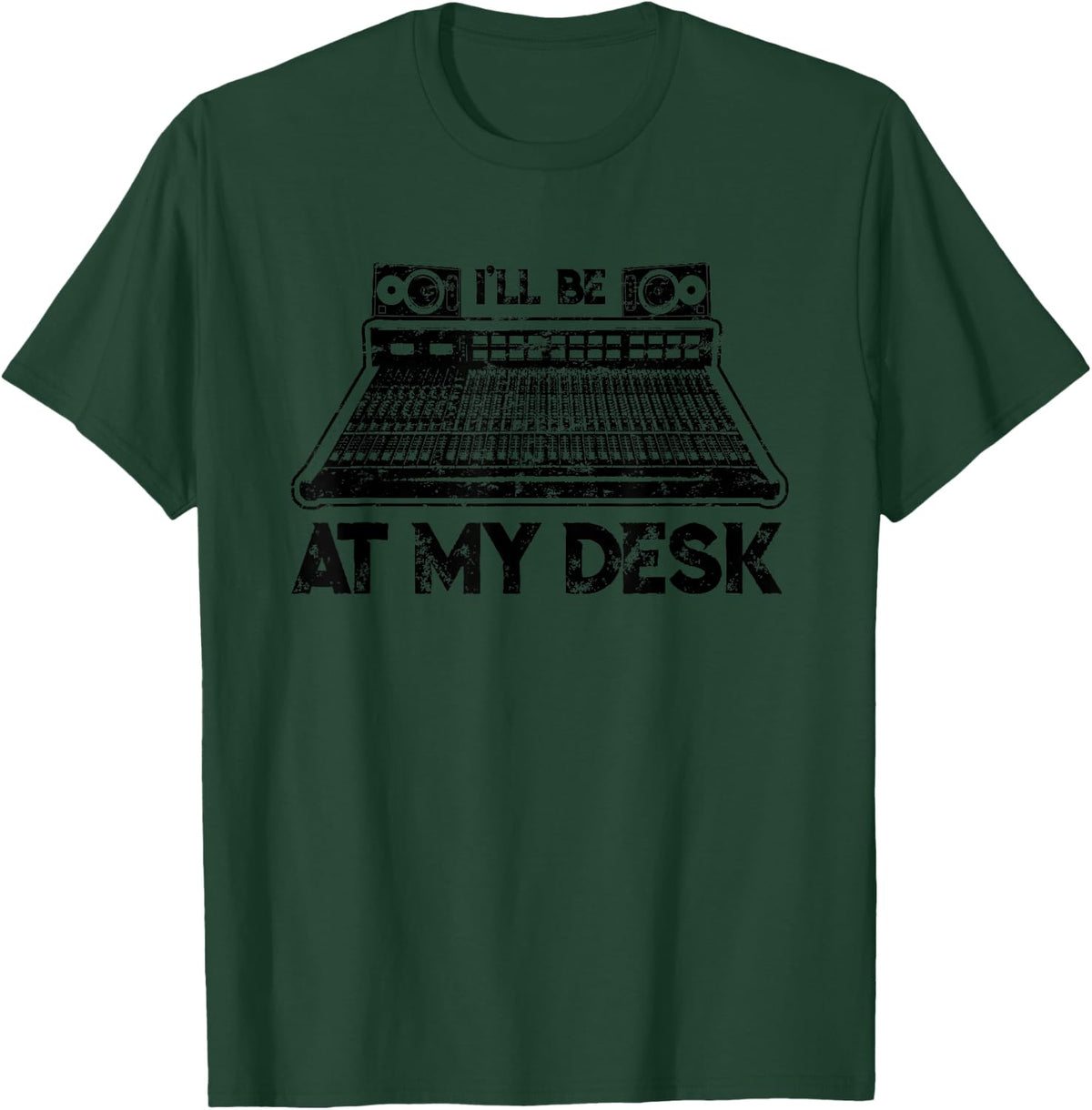 I'll Be At My Desk Funny Studio Engineer Gift Sound Guy T-Shirt - Dark Green