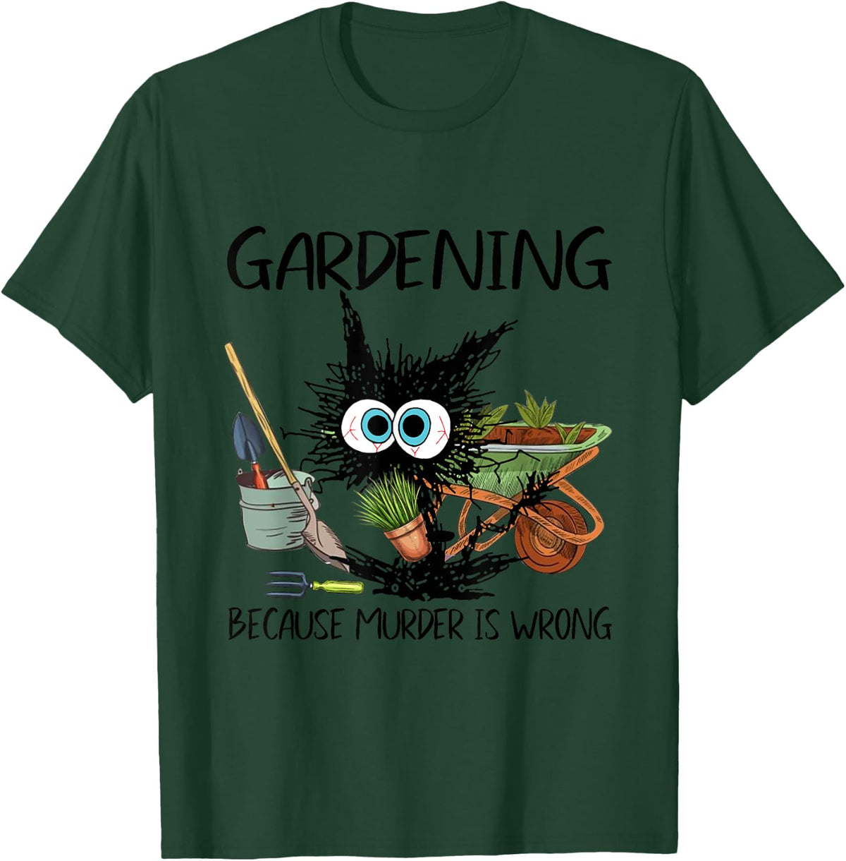 Black Cat Do Gardening Because Murder Is Wrong T-Shirt - Dark Green