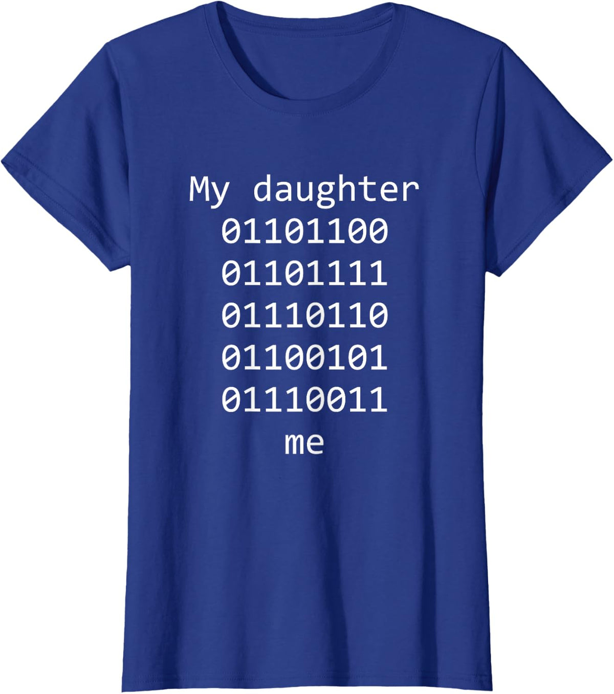 My Daughter Loves me Binary Code Computer Programmer T-Shirt - Royal Blue