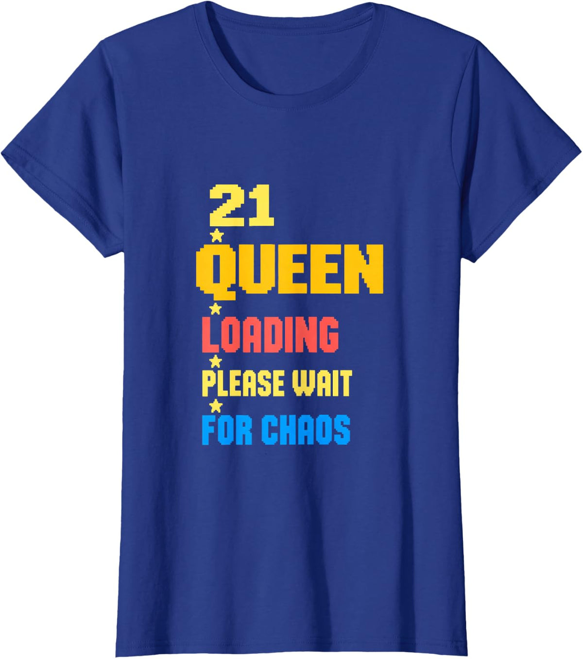 21 Queen Loading Please Wait for Chaos Birthday T-Shirt - Royal Blue