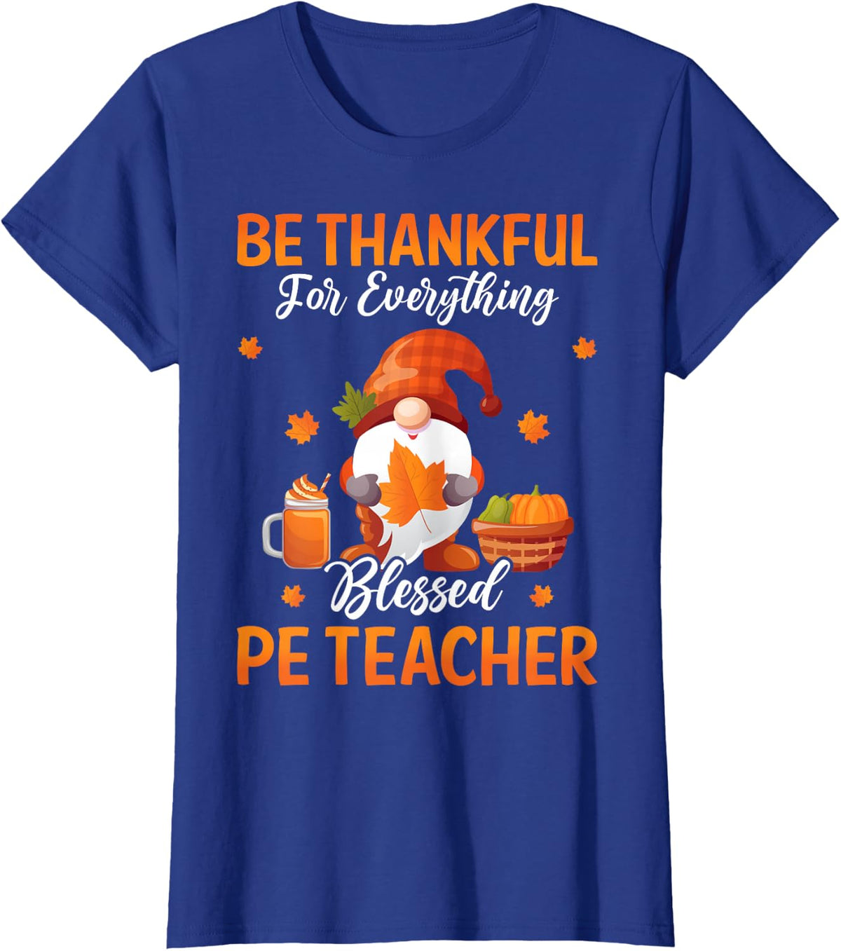 Be Thankful for Everything Blessed PE Teacher Thanksgiving T-Shirt - Royal Blue