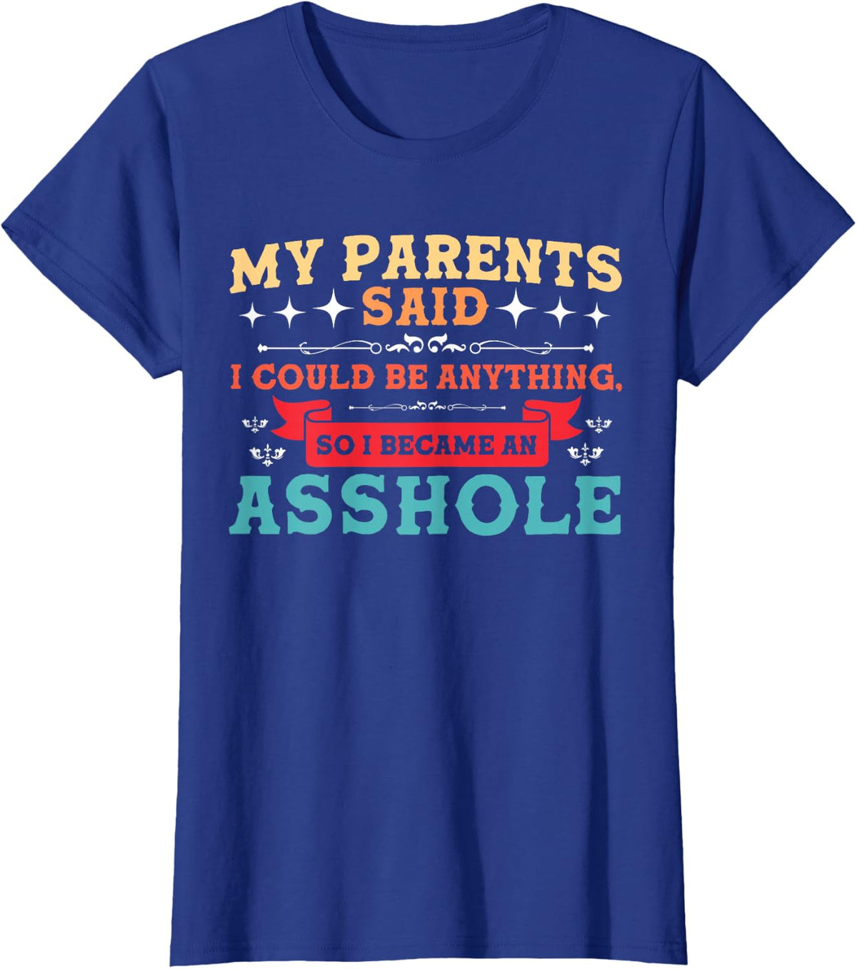 My Parents Said I Could Be Anything Old People Sarcastic T-Shirt - Royal Blue