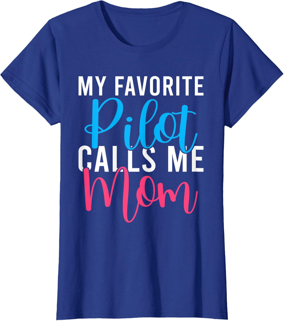 My favorite Pilot calls me Mom Airplane Flying Pilot Son T-Shirt - Royal Blue