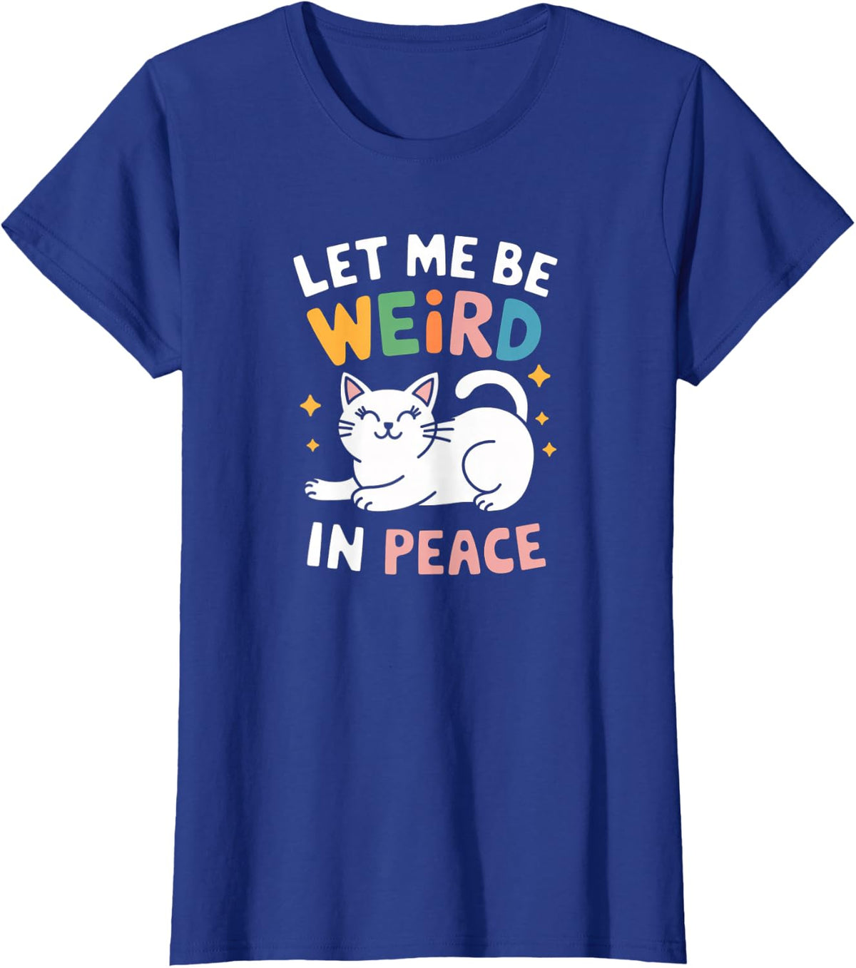 Funny Let Me Be Weird In Peace Cat Joke Cats Women Saying T-Shirt - Royal Blue