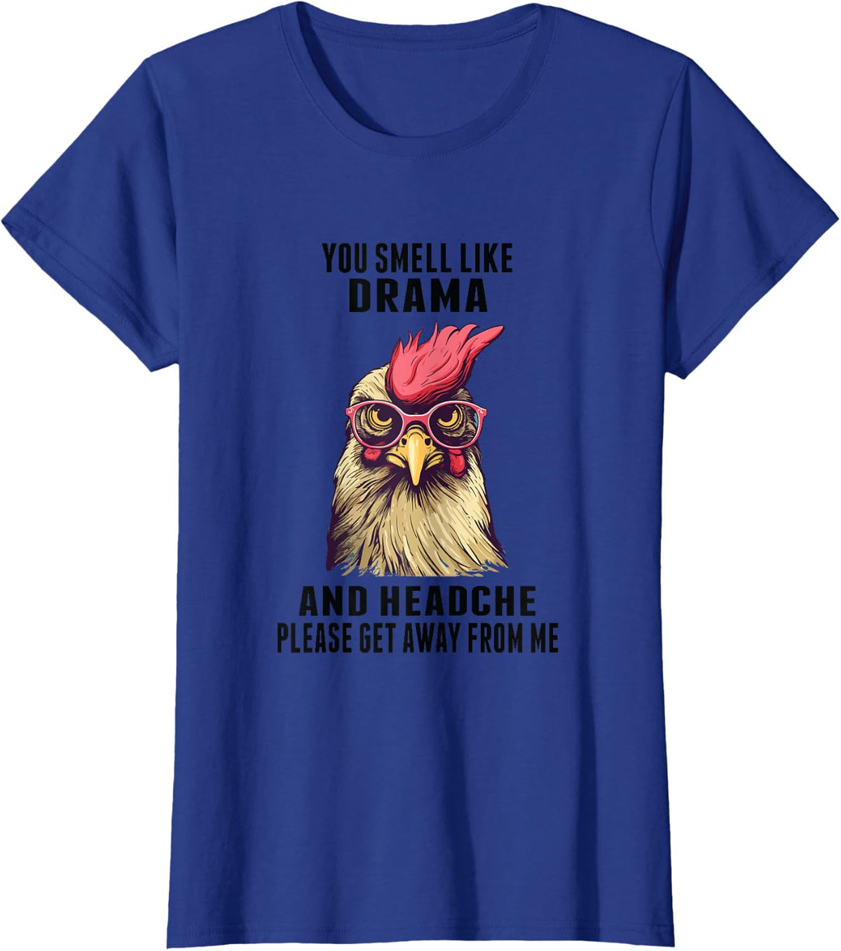You Smell Like Drama And A Headache Please Get Away From Me T-Shirt - Royal Blue