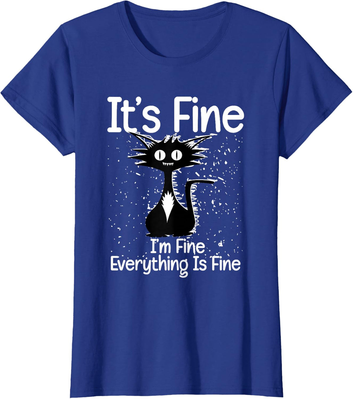 It's Fine I'm Fine Everything is Fine Cat Tee Funny Sarcastic T-Shirt for Men Women - Royal Blue