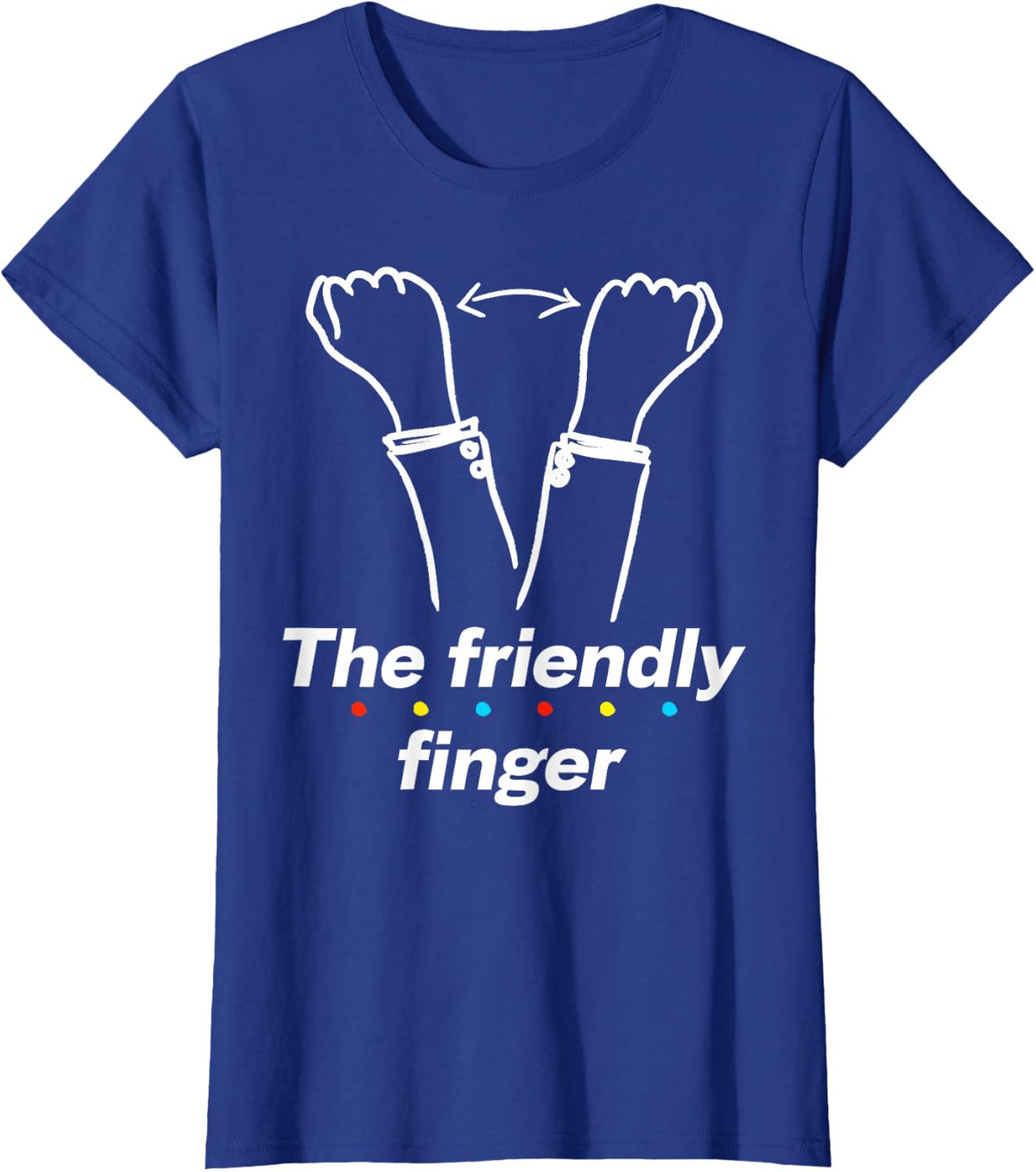 The Friendly Finger Gesture With Friends Funny Quote T-Shirt - Royal Blue
