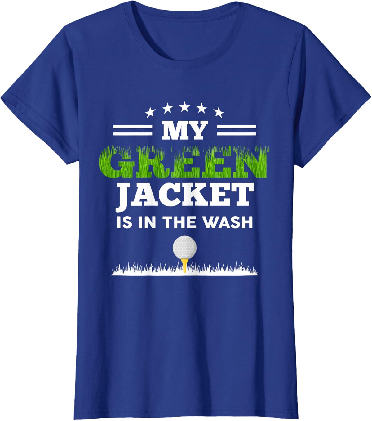 My Green Jacket Is In The Wash Cute Golf Lovers Passionate T-Shirt - Royal Blue