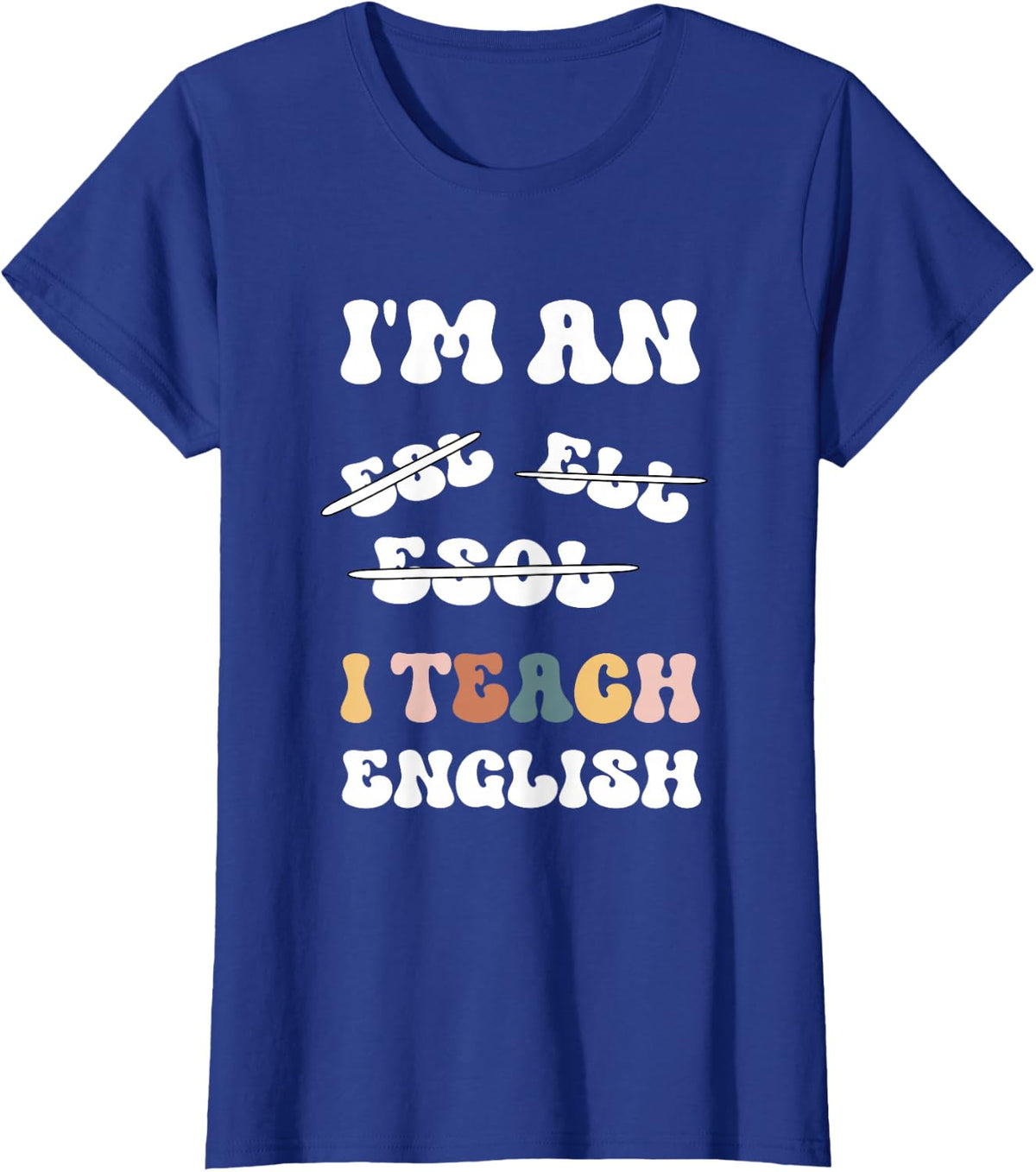 I Teach English For ESOL Teacher T-Shirt - Royal Blue