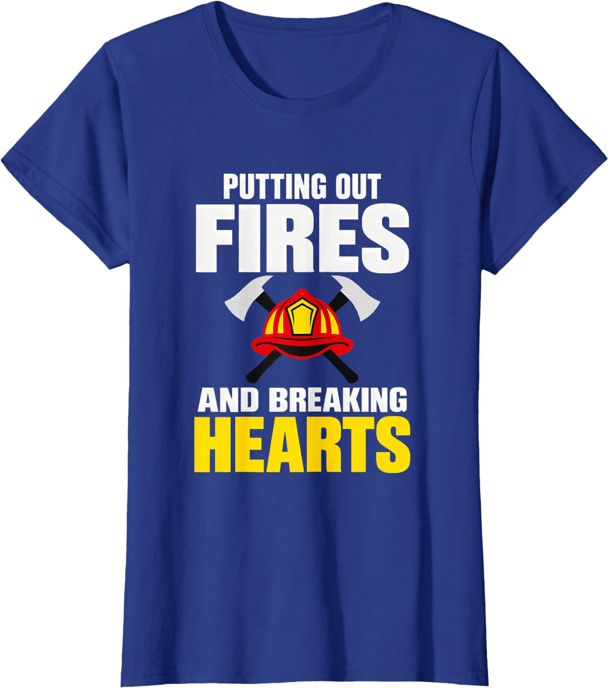 Putting Out Fires and Breaking Hearts Firefighter Fireman T-Shirt - Royal Blue